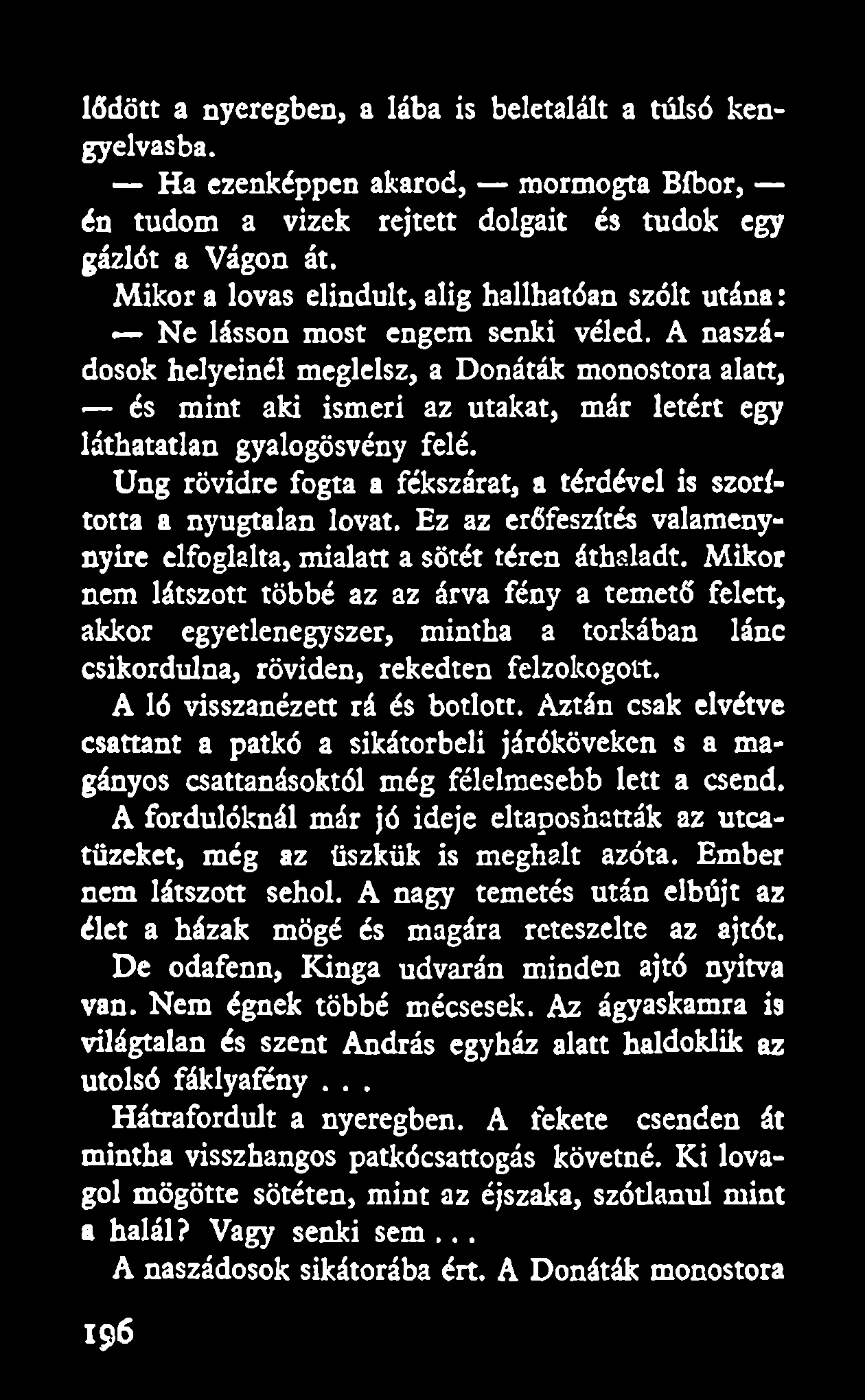 A naszádosok helyeinél meglelsz, a Donáták monostora alatt, és mint aki ismeri az utakat, már letért egy láthatatlan gyalogösvény felé.