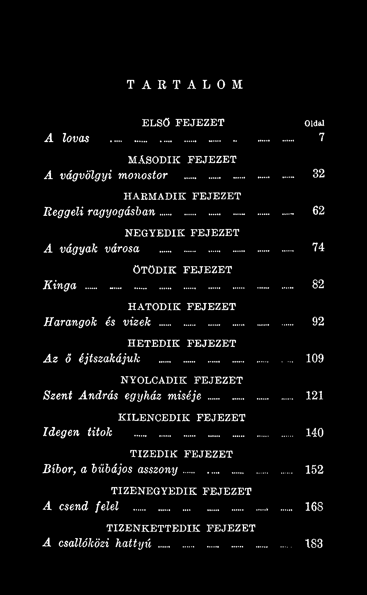 .. 109 NYOLCADIK F E JE Z E T S zen t A ndrás egyház m iséje... 121 K IL E N C E D IK FE JE Z E T Idegen titok.