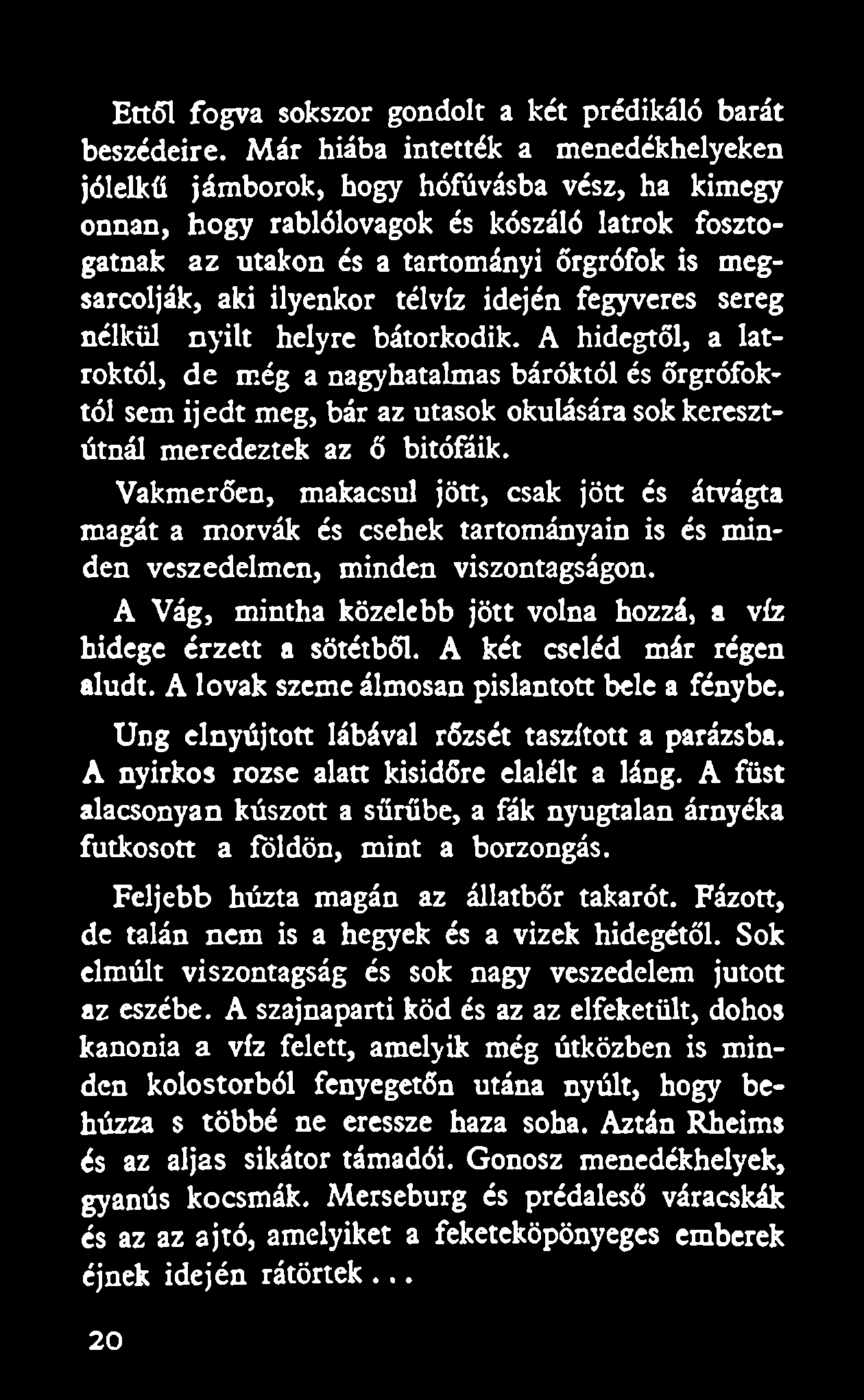 Ettől fogva sokszor gondolt a két prédikáló barát beszédeire.