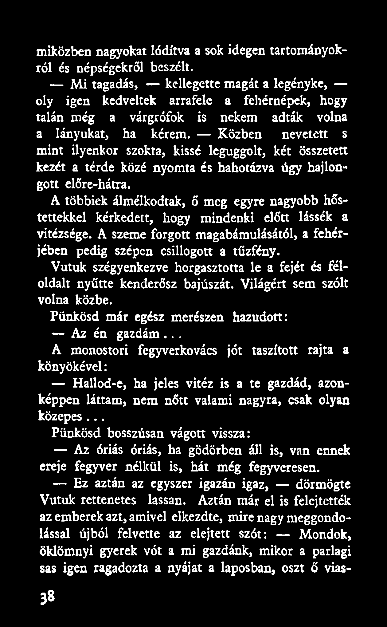 Közben nevetett s mint ilyenkor szokta, kissé leguggolt, két összetett kezét a térde közé nyomta és hahotázva úgy hajlongott előre-hátra.