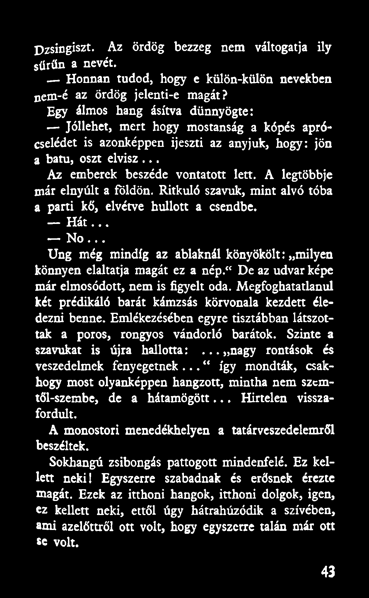 A legtöbbje már elnyúlt a földön. Ritkuló szavuk, mint alvó tóba a parti kő, elvétve hullott a csendbe. H á t... No... Ung még mindig az ablaknál könyökölt: milyen könnyen elaltatja magát ez a nép.