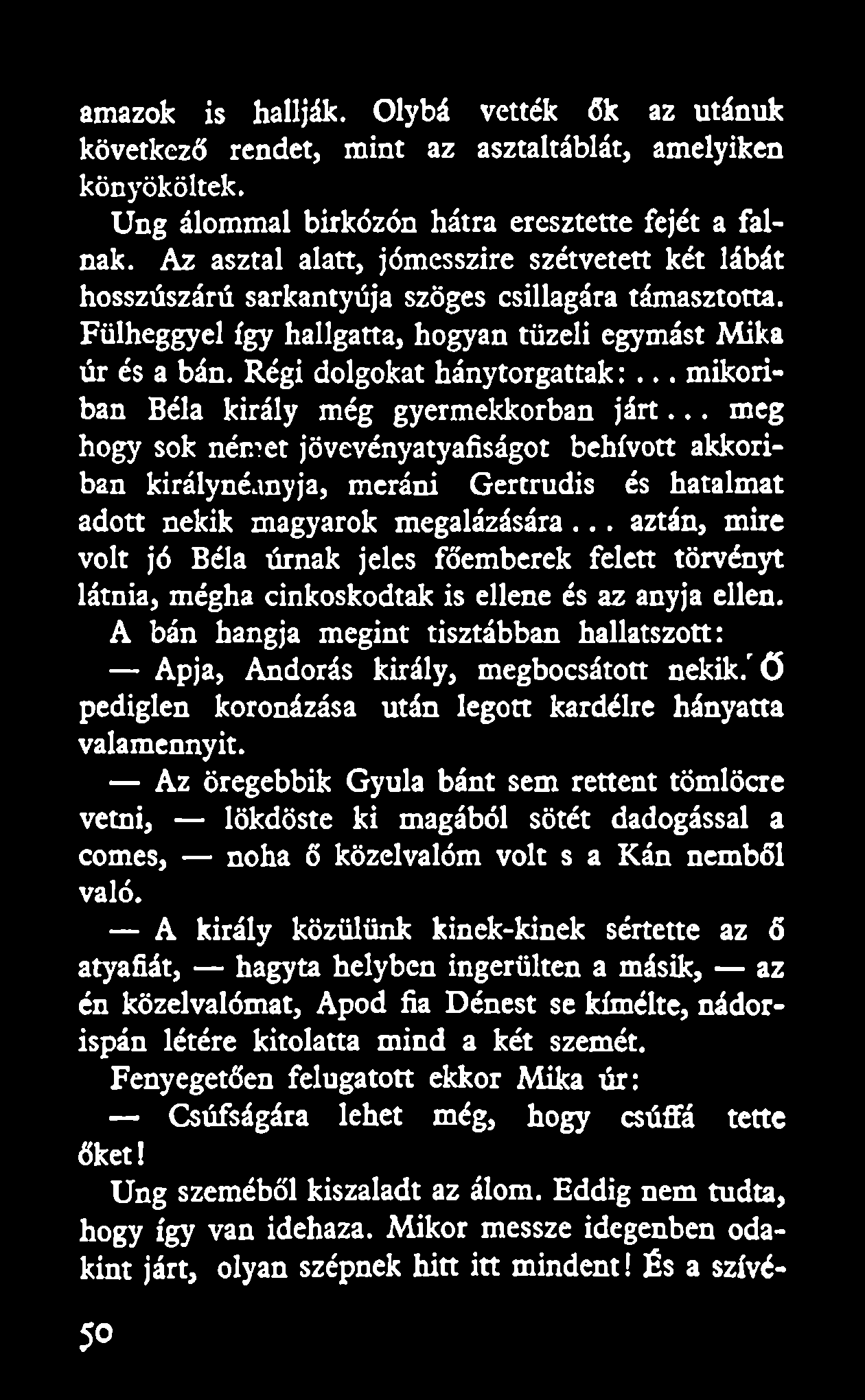 amazok is hallják. Olybá vették ők az utánuk következő rendet, mint az asztaltáblát, amelyiken könyököltek. Ung álommal birkózón hátra eresztette fejét a falnak.