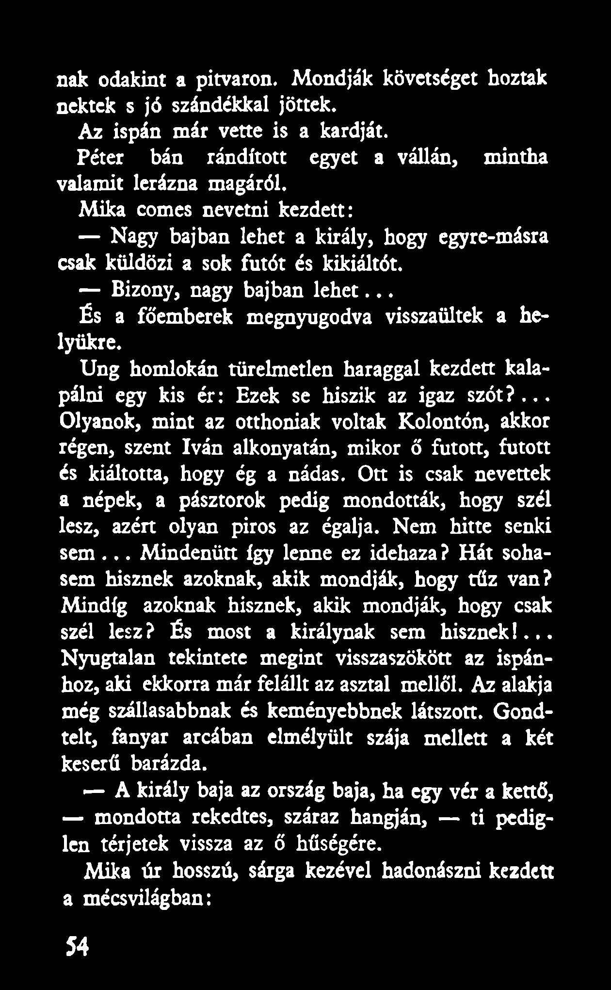 Ung homlokán türelmetlen haraggal kezdett kalapálni egy kis ér: Ezek se hiszik az igaz szót?