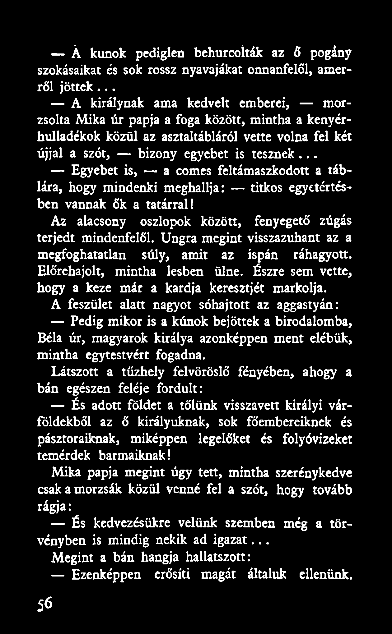 - Á kunok pediglen behurcolták az 6 pogány szokásaikat és sok rossz nyavajákat onnanfelől, amerről jöttek A királynak ama kedvelt emberei, morzsolta Mika úr papja a foga között, mintha a