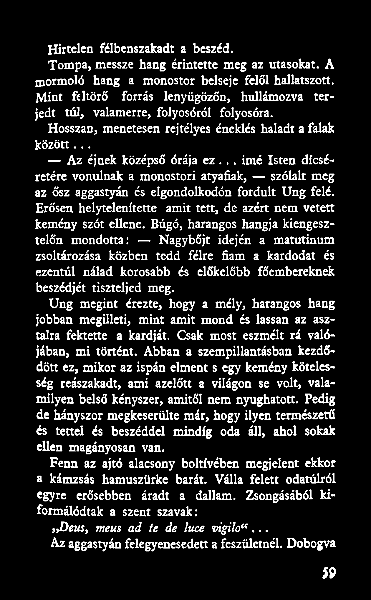 Hirtelen félbenszakadt a beszéd. Tompa, messze hang érintette meg az utasokat. A mormoló hang a monostor belseje felől hallatszott.