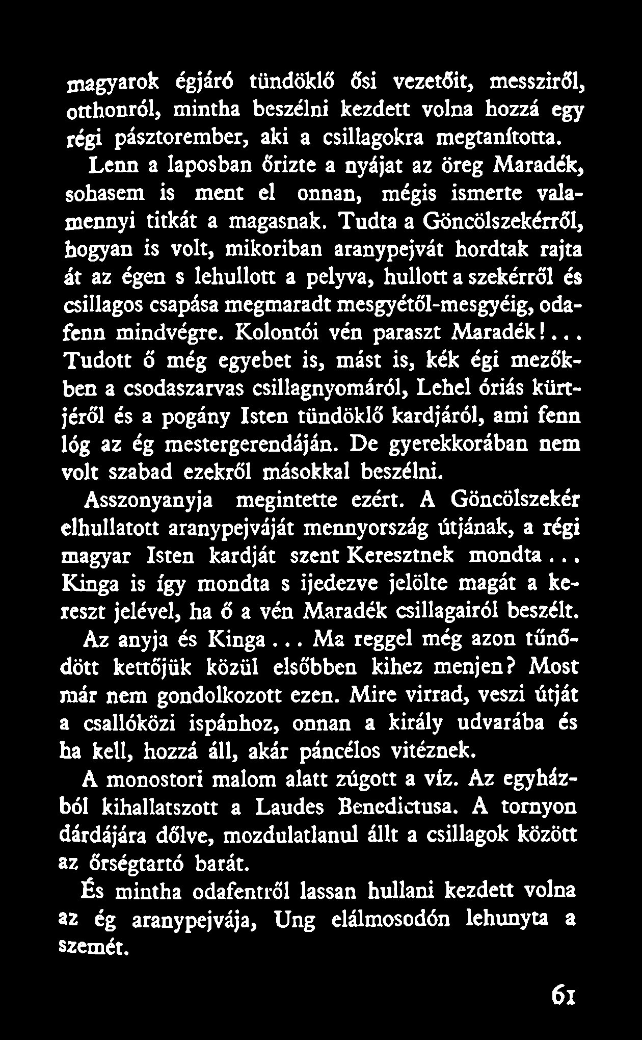 magyarok égjáró tündöklő ősi vezetőit, messziről, otthonról, mintha beszélni kezdett volna hozzá egy régi pásztorember, aki a csillagokra megtanította.