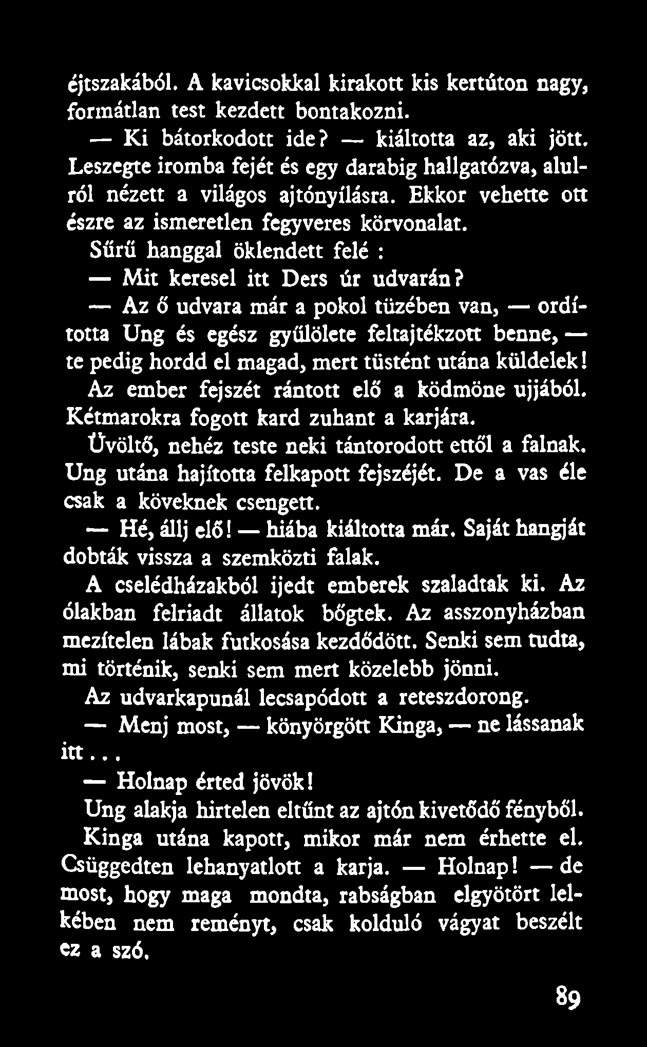 Sűrű hanggal öklendett felé : Mit keresel itt Ders úr udvarán?