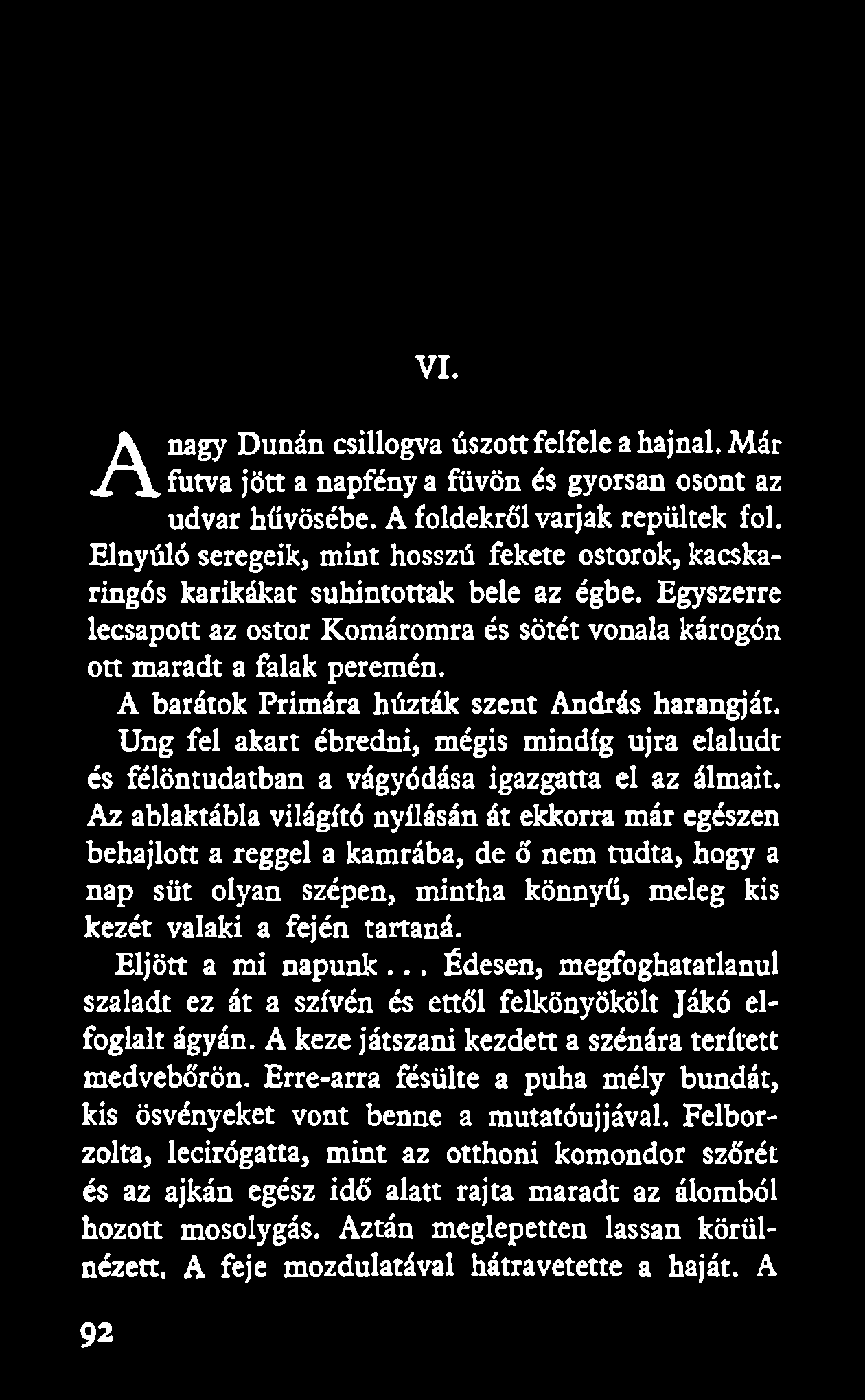 VI. nagy Dunán csillogva úszott felfele a hajnal. Már A futva jött a napfény a fiivön és gyorsan osont az udvar hűvösébe. A földekről varjak repültek föl.