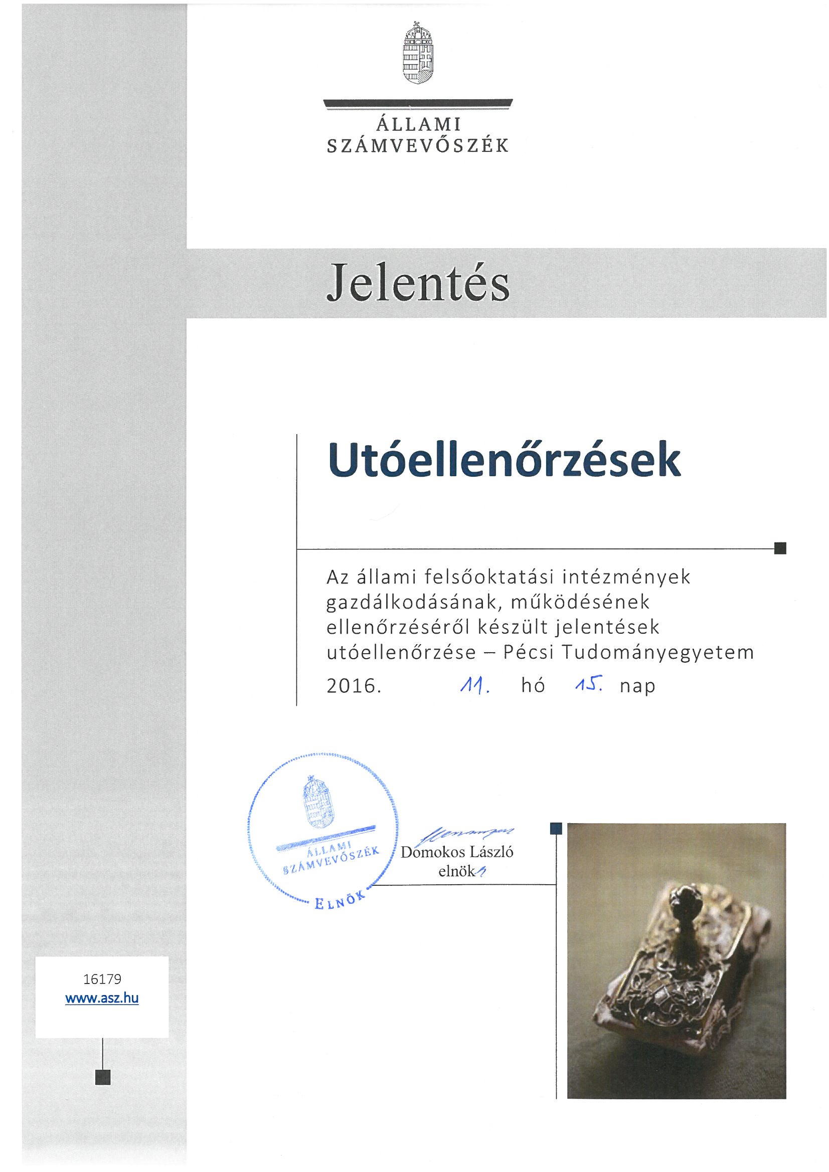 ÁLLAMI SZÁMVEVÖSZÉK Jelentés Utóellenőrzések Az állami felsőoktatási intézmények gazdálkodásának, működésének ellenőrzéséről készült jelentések