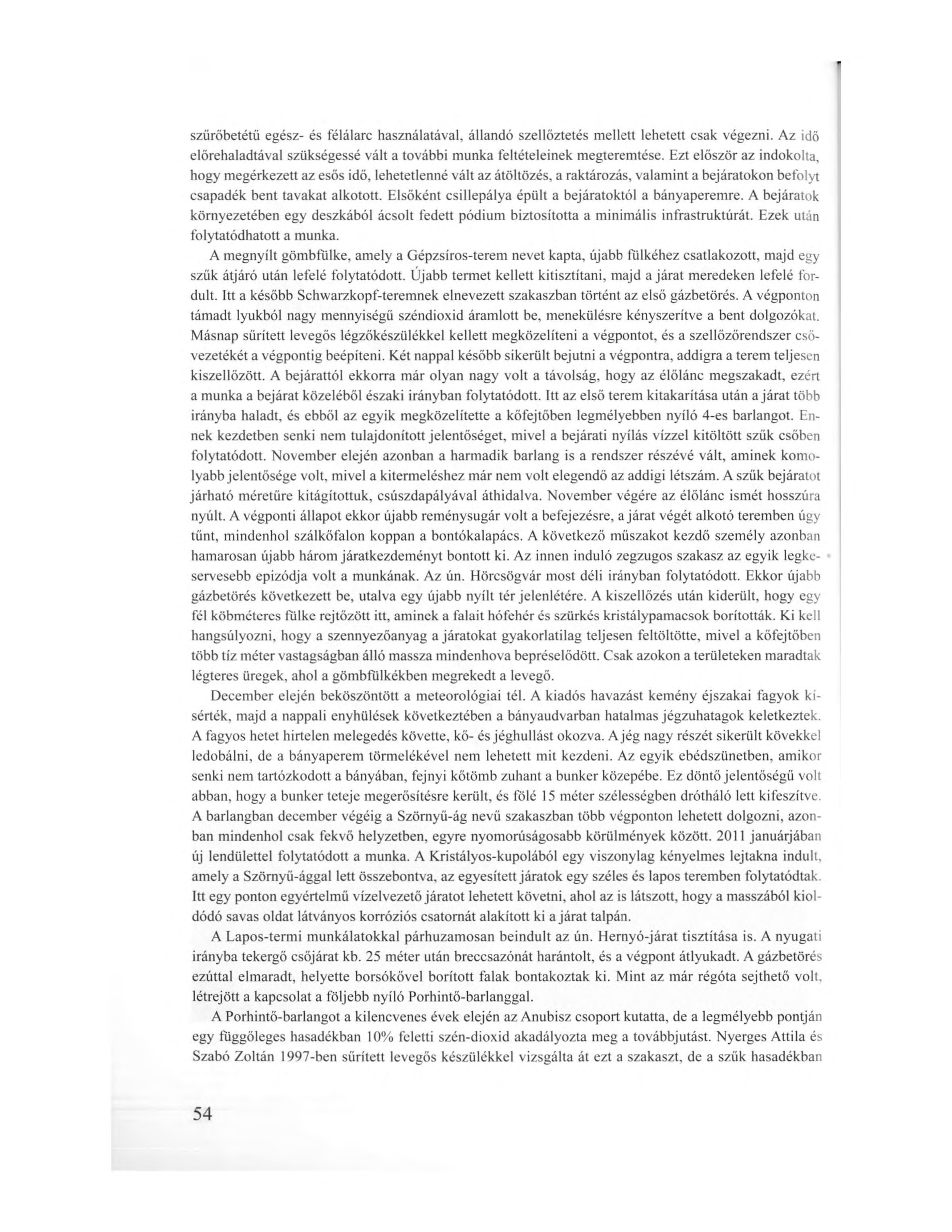 * szürőbetétü egész- és félálarc használatával, állandó szellőztetés mellett lehetett csak végezni. Az idő előrehaladtával szükségessé vált a további munka feltételeinek megteremtése.