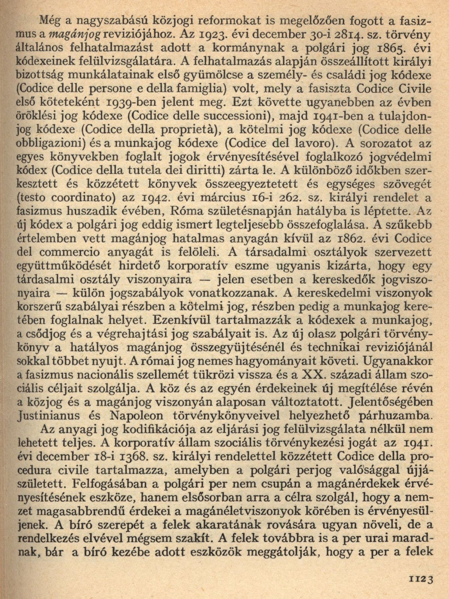 Még a nagyszabású közjogi reformokat is megelőzően fogott a fasiz mus a magánjog revíziójához. A z 1923. évi december 30-i 2814. sz.