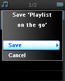 2 Válassza ki a Save 'playlist on the go' (A 'Menet közbeni lejátszási lista' mentése) lehetőséget. > Megjelenik a Save 'playlist on the go?' (A 'Menet közbeni lejátszási lista' mentése?) üzenet.
