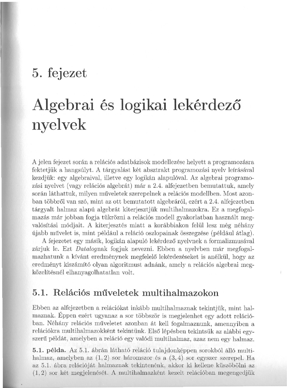 rr, I r 5. fejezet Algebrai és logikai lekérdezo nyelvek A jelen fejezet során a relációs adatbázisok modellezése helyett a programozásra fektetjük a hangsúlyt.