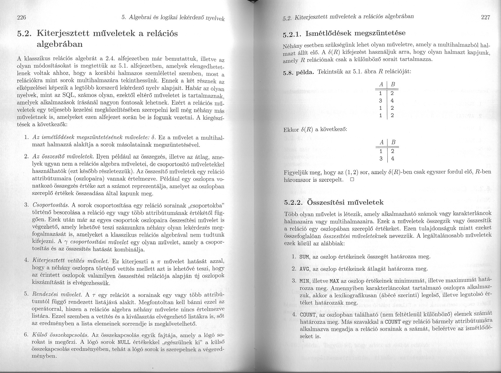 226 5. Algebrai és logikai lekérdezo nyelvek 5.2. Kiterjesztett muveletek a relációs algebrában A klasszikus relációs algebrát a 2.4.