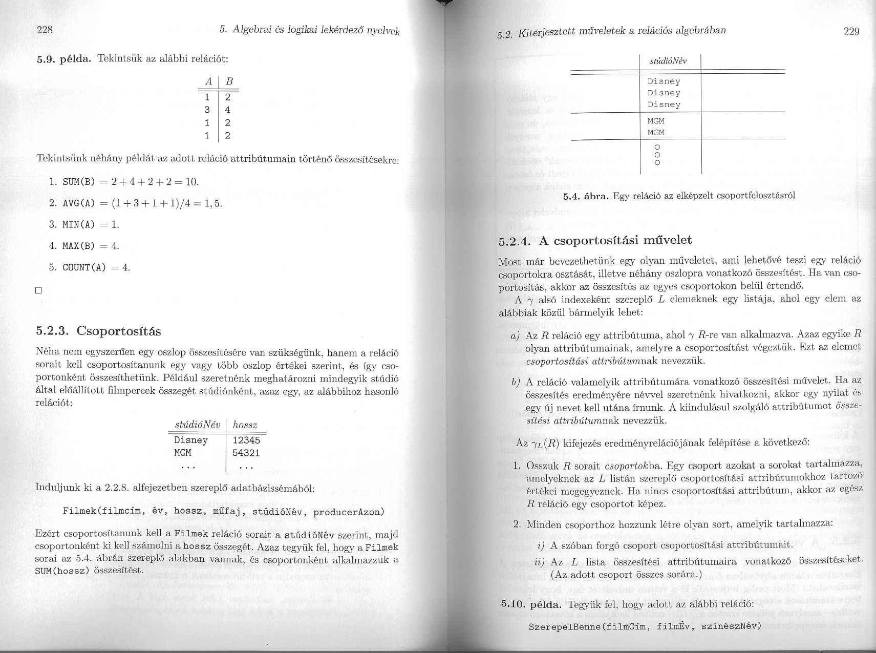 228 5. Algebrai és logikai lekérdezo nyelvek 5.2. Kiterjesztett muveletek a relációs algebrában 229 5.9. példa.