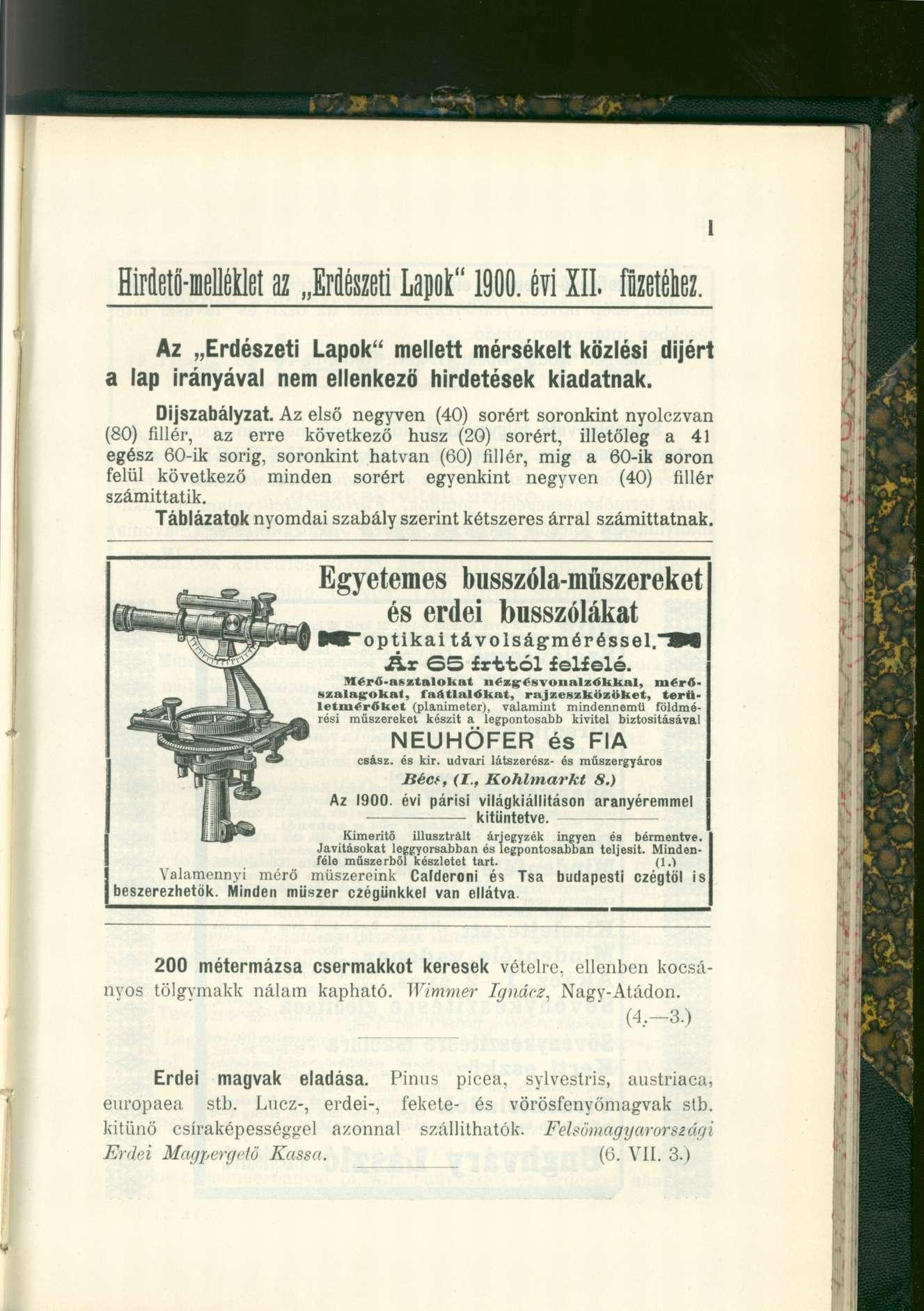 Hirdetö-meléüet az Erdészet i Lapot" 1900. év i XII. füzetéhez. Az Erdészeti Lapok" mellett mérsékelt közlési díjért a lap irányával nem ellenkező hirdetések kiadatnak. Díjszabályzat.