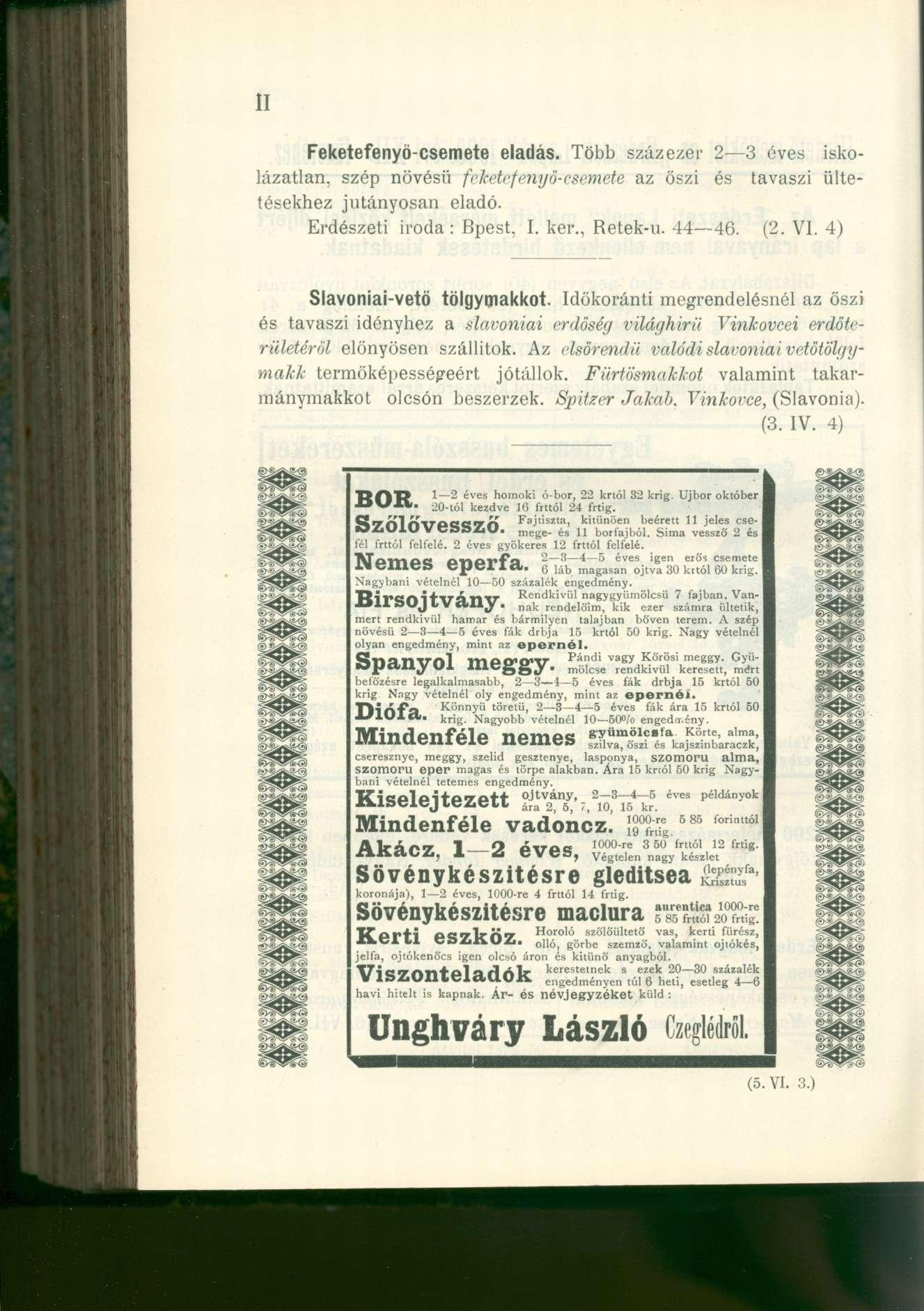 II Feketefenyö-csemete eladás. Több százezer 2 3 éves iskolázatlan, szép növésű feketefenyö-csemete az őszi és tavaszi ültetésekhez jutányosán eladó. Erdészeti iroda : Bpest, I. ker., Retek-u. 44 46.