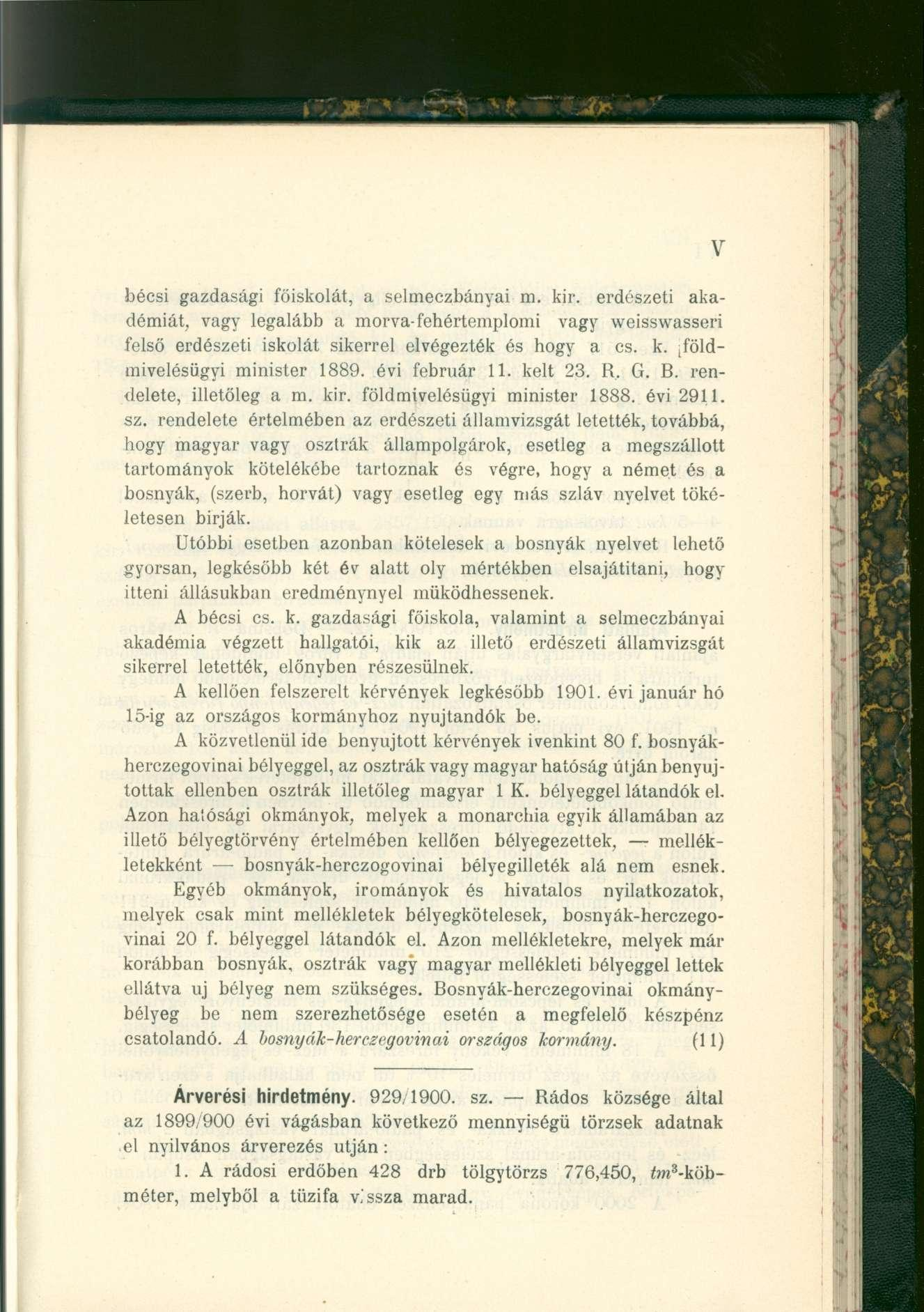 V bécsi gazdasági főiskolát, a selmeczbányai m. kir. erdészeti akadémiát, vagy legalább a morva-fehértemplomi vagy weisswasseri felső erdészeti iskolát sikerrel elvégezték és hogy a cs. k. földmivelésügyi minister 1889.