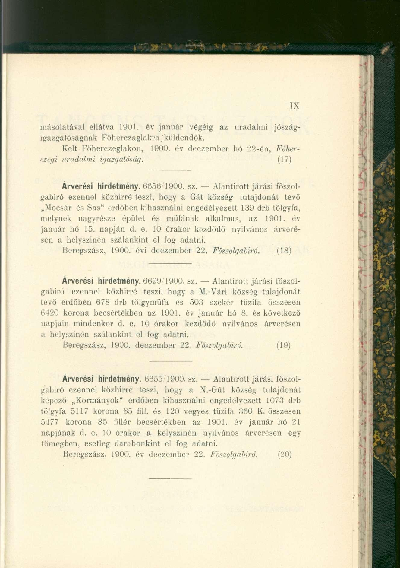 IX másolatával ellátva 1901. év január végéig az uradalmi jószágigazgatóságnak Főherczaglakra 'küldendők. Kelt Főherczeglakon, 1900. év deczember hó 22-én, Föherczegi uradalmi igazgatóság.