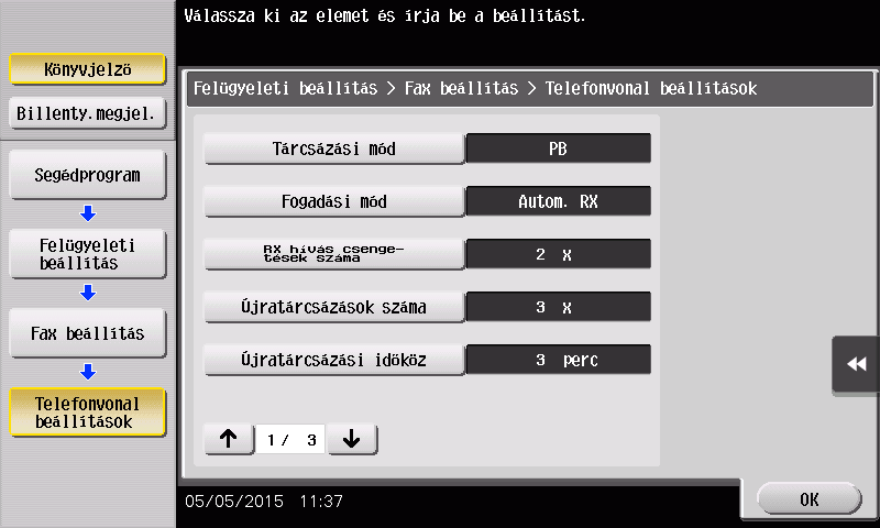Fax funkció. A tárcsázási mód kiválasztása 1 Koppintson a [Segédprogram] gombra, majd válassza ki a [Felügyeleti beállítás] - [Fax beállítás] - [Telefonvonal beállítások] elemet.