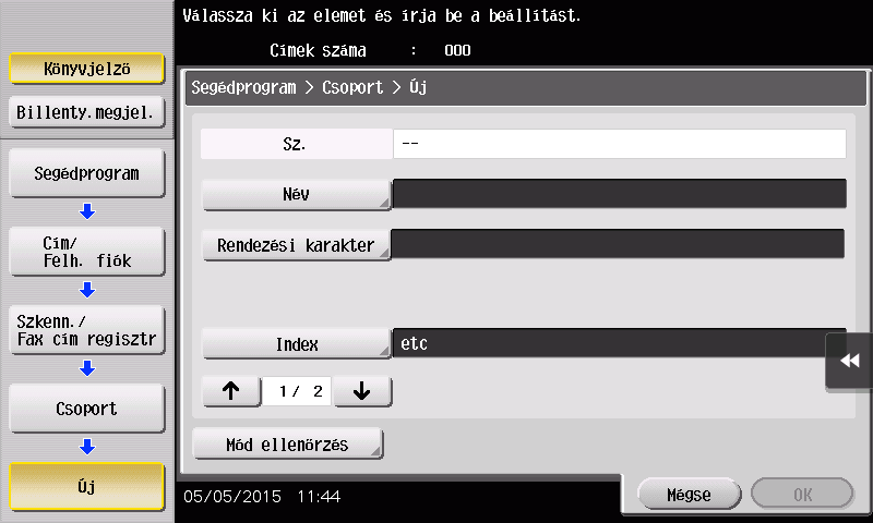 Új csoport regisztrálása 1 Koppintson a [Segédprogram] gombra, majd válassza ki a [Cím/Felh. fiók] - [Szkenn./Fax cím regisztr] - [Csoport] elemet. 2 Koppintson az [Új] gombra.
