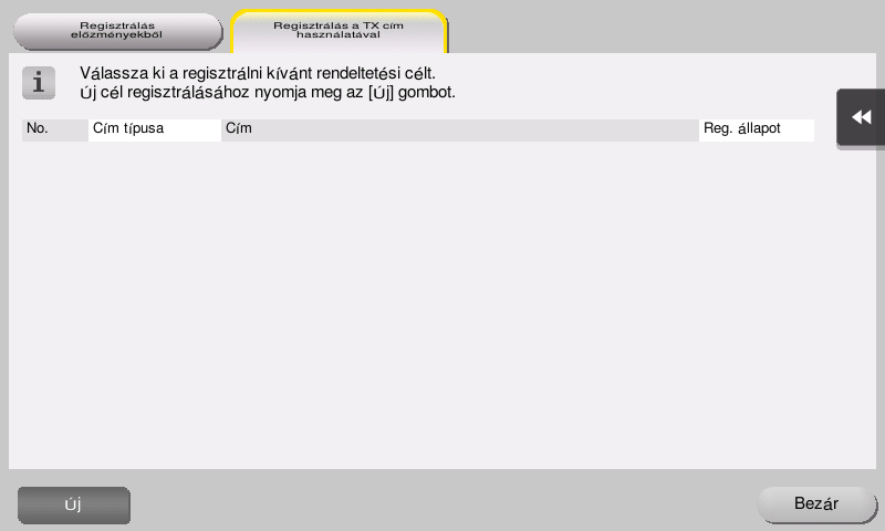3.5 Rendeltetési hely regisztrálása 3 Címjegyzék regisztrálása a kezelőpanel használatával - Regisztrálás szkenner/fax módban Válasszon egy rendeltetési hely típust és regisztrálja a rendeltetési