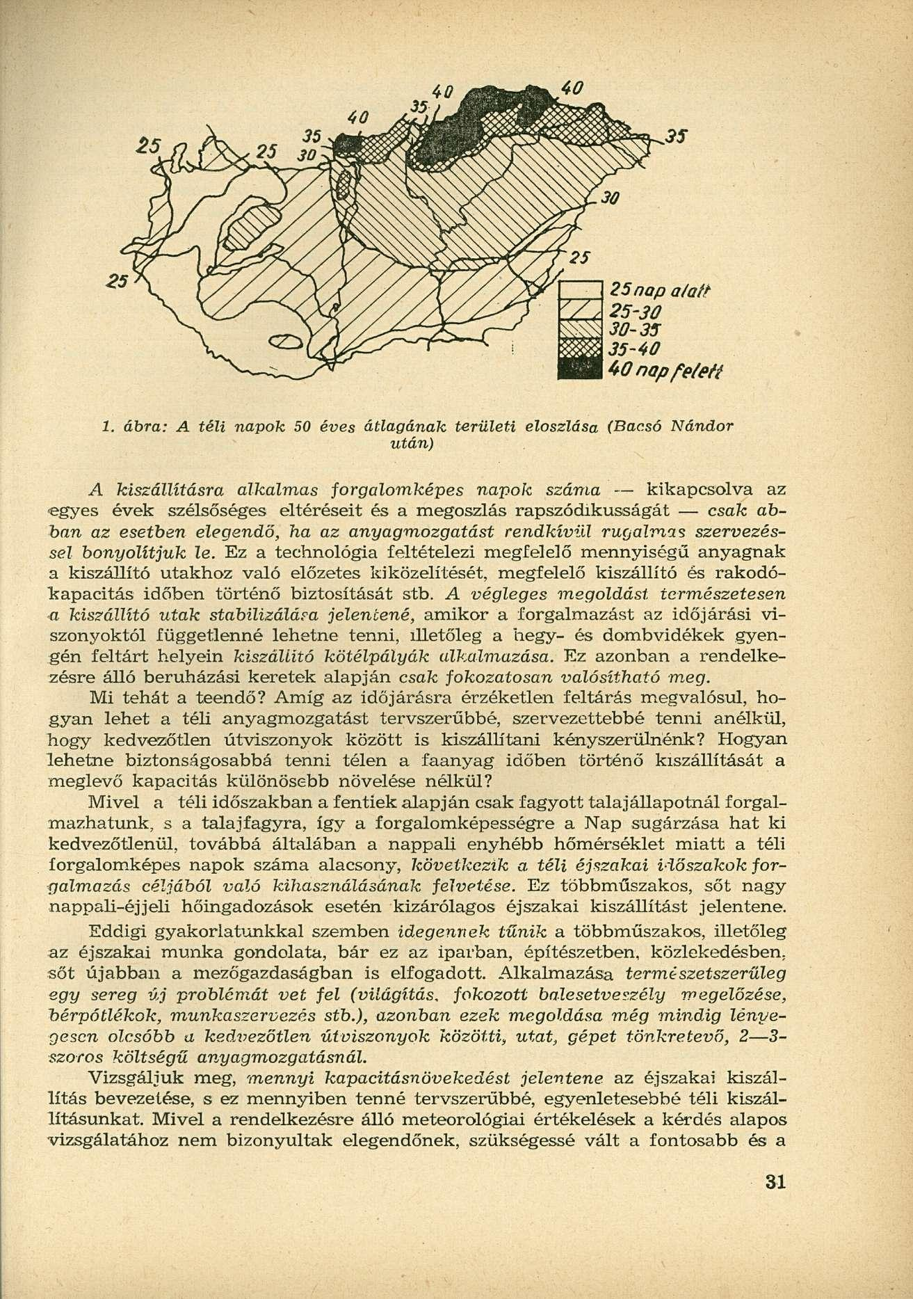 1. ábra: A téli napok 5 éves átlagának területi eloszlása (Bacsó Nándor után) A kiszállításra alkalmas forgalomképes napok száma kikapcsolva az egyes évek szélsőséges eltéréseit és a megoszlás