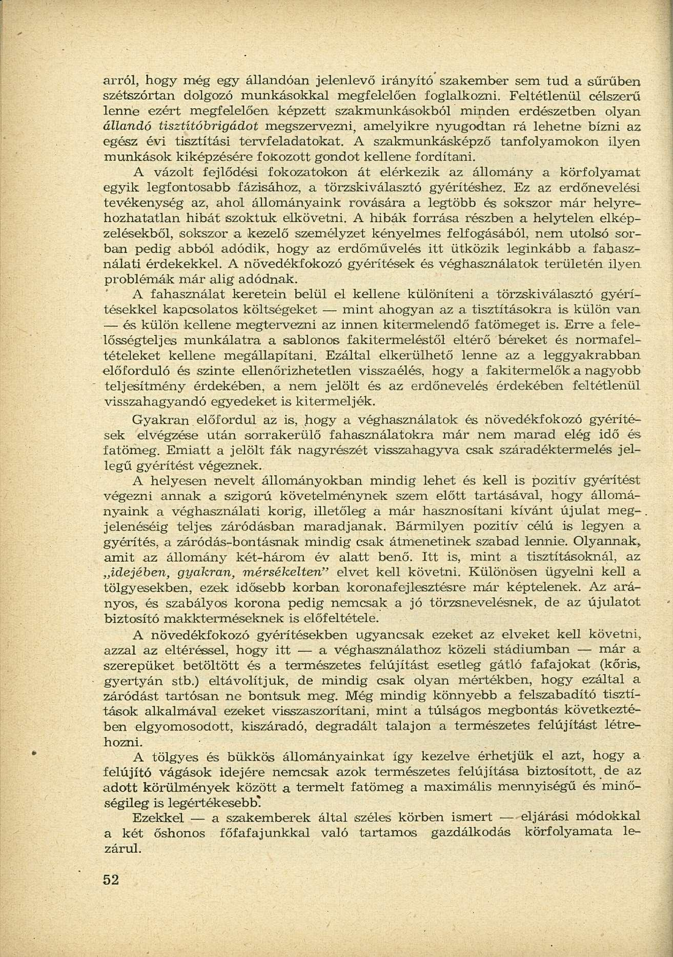 arról, hogy még egy állandóan jelenlevő irányító szakember sem tud a sűrűben szétszórtan dolgozó munkásokkal megfelelően foglalkozni.