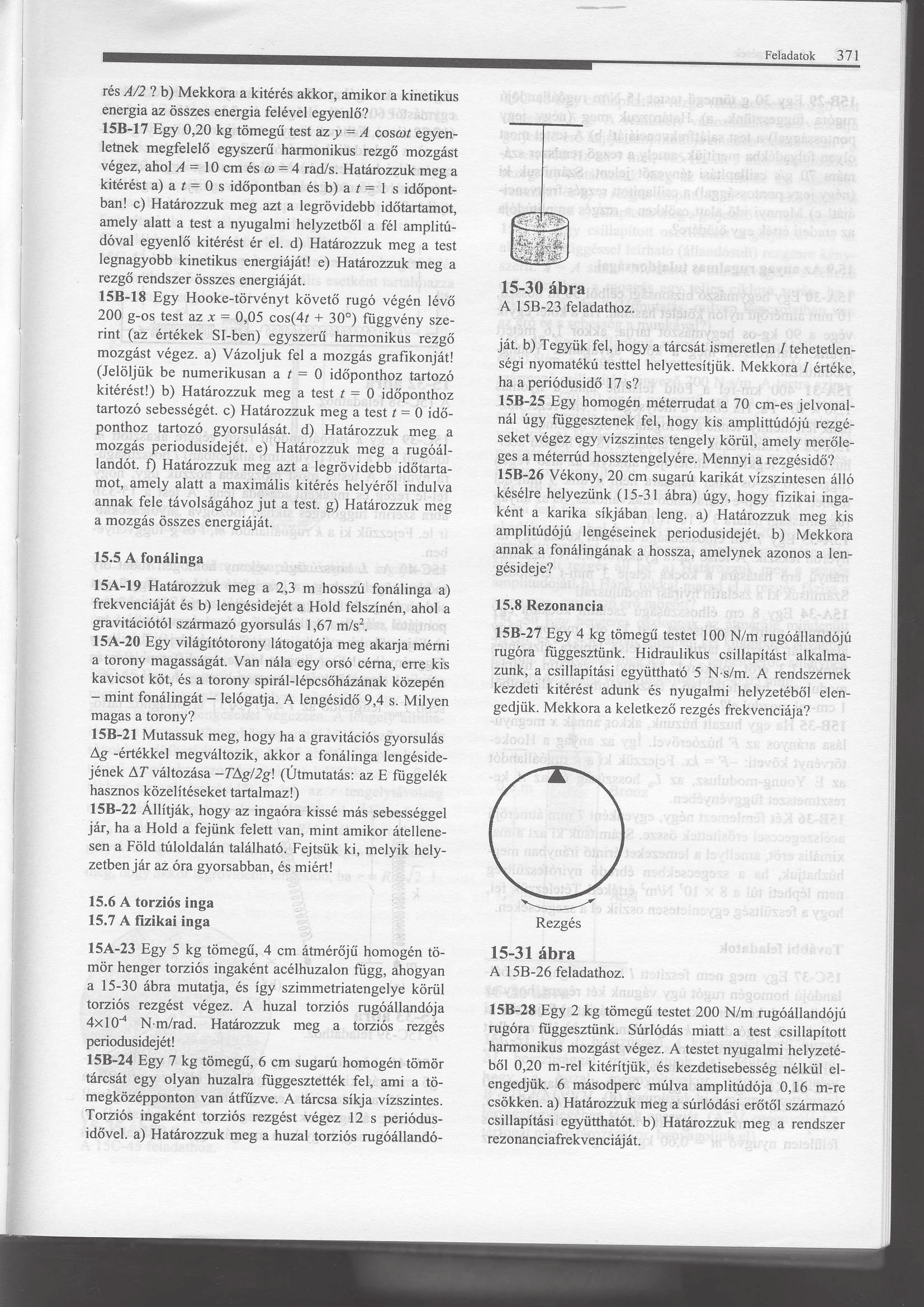 BME Fizikai Intézet 2.2. Feladat: (HN 15B-26) Vékony, 20 cm sugarú karikát vízszintesen álló késélre helyezünk a 3. ábra szerint úgy, hogy fizikai ingaként a karika síkjában leng.