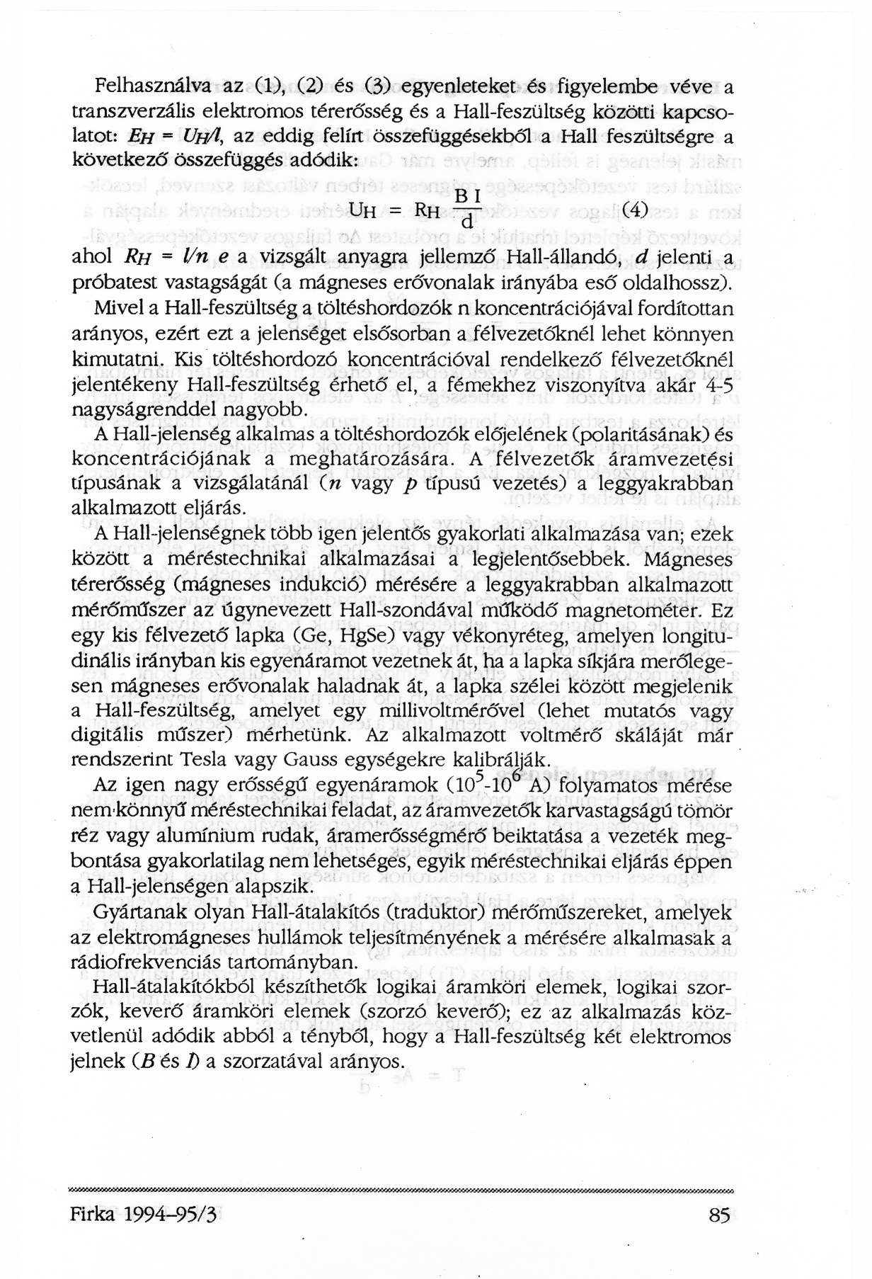 Felhasználva az (1), (2) és (3) egyenleteket és figyelembe véve a transzverzális elektromos térerősség és a Hali-feszültség közötti kapcsolatot: EH = UH/1, az eddig felírt összefüggésekből a Hall