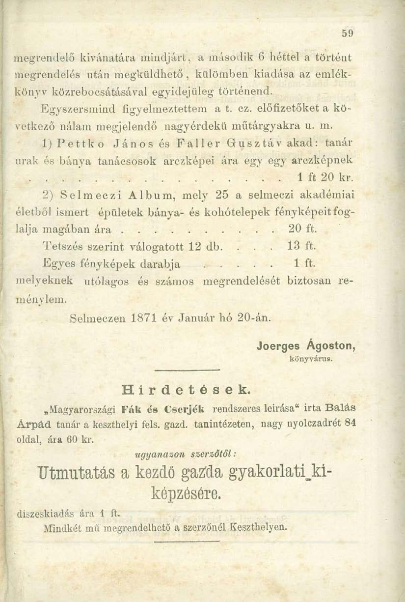 megrendelő kívánatára mindjárt, a második 6 héttel a törtónt megrendelés után megküldhető, kíiíömben kiadása az emlékkönyv közrebocsátásával egyidejűleg törtónencl. Egyszersmind figyelmeztettem a t.