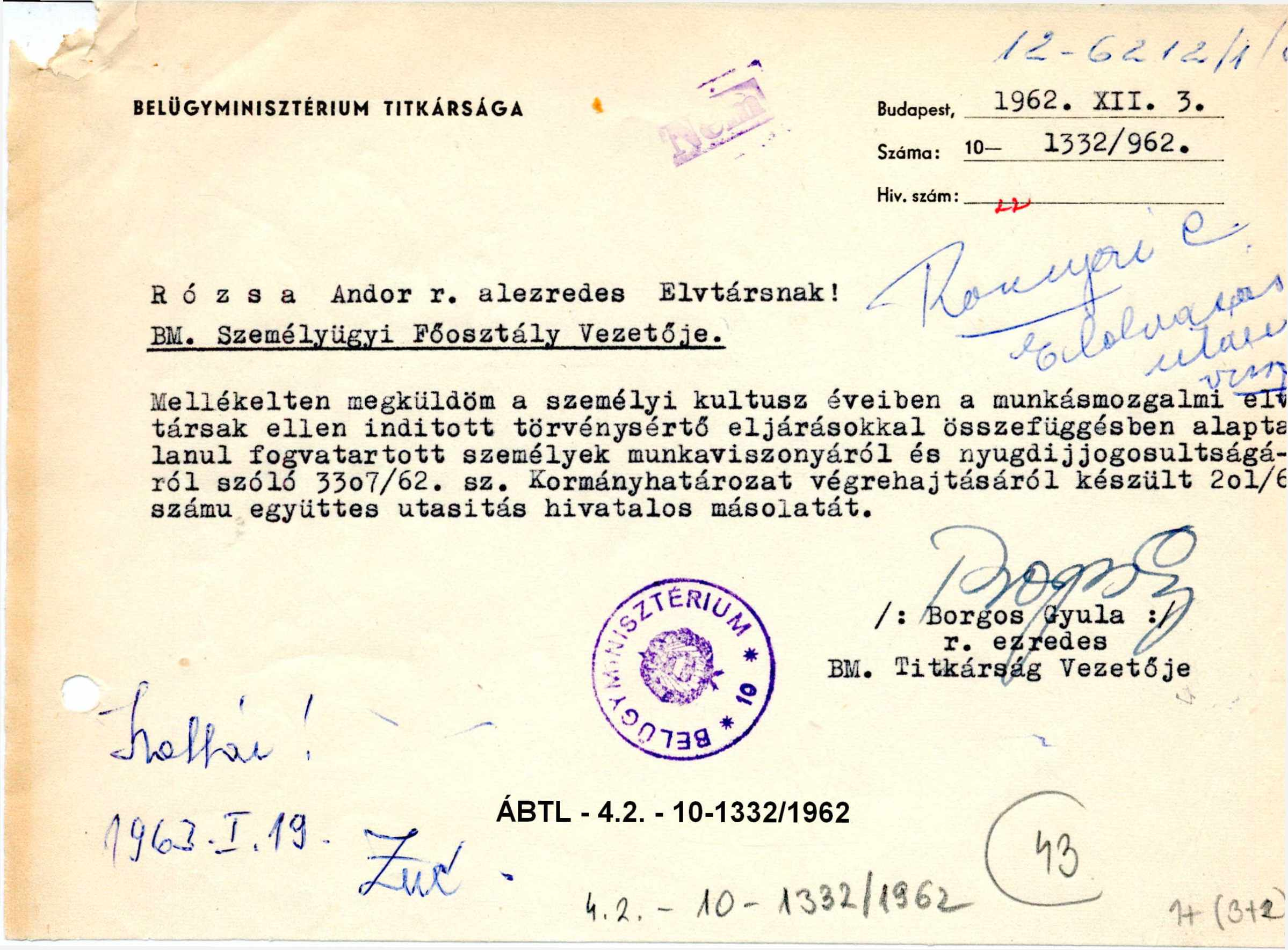 12-6212/1/1962 BELÜGYMINISZTÉRIUM TITKÁRSÁGA Budapest, 1962. XII. 3. Száma: 1 0-1332/962. Hiv. s zá m : 2 R ó z s a Andor r. alezredes Elvtársnak! BM. Személyügyi Főosztály Vezetője. Rozsnyaie.