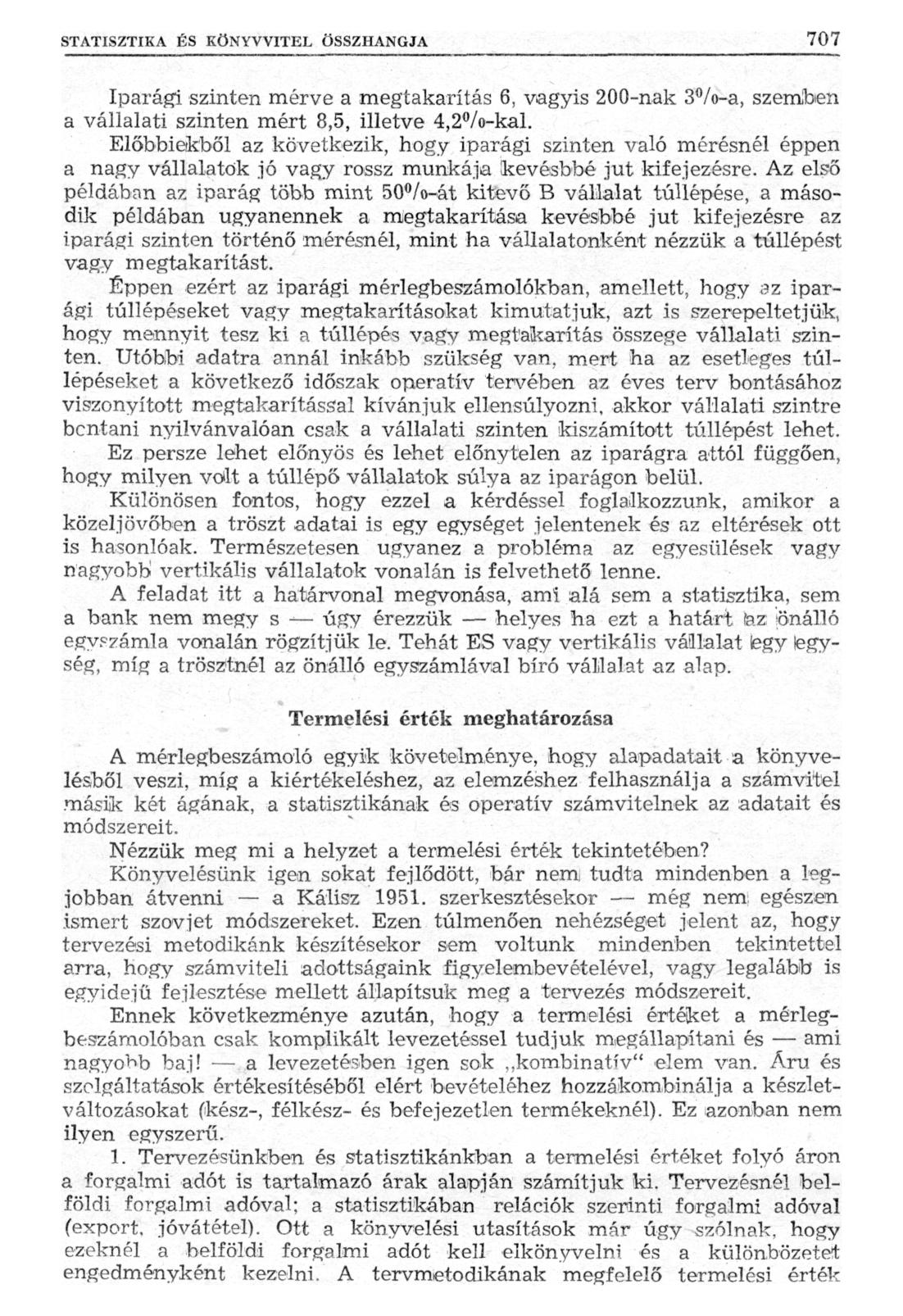 Iparági szinten mérve a megtakarítás 6, vagyis 200-nak 3 /o-a, szemben a vállalati szinten mért 8,5, illetve 4,2%-kal.