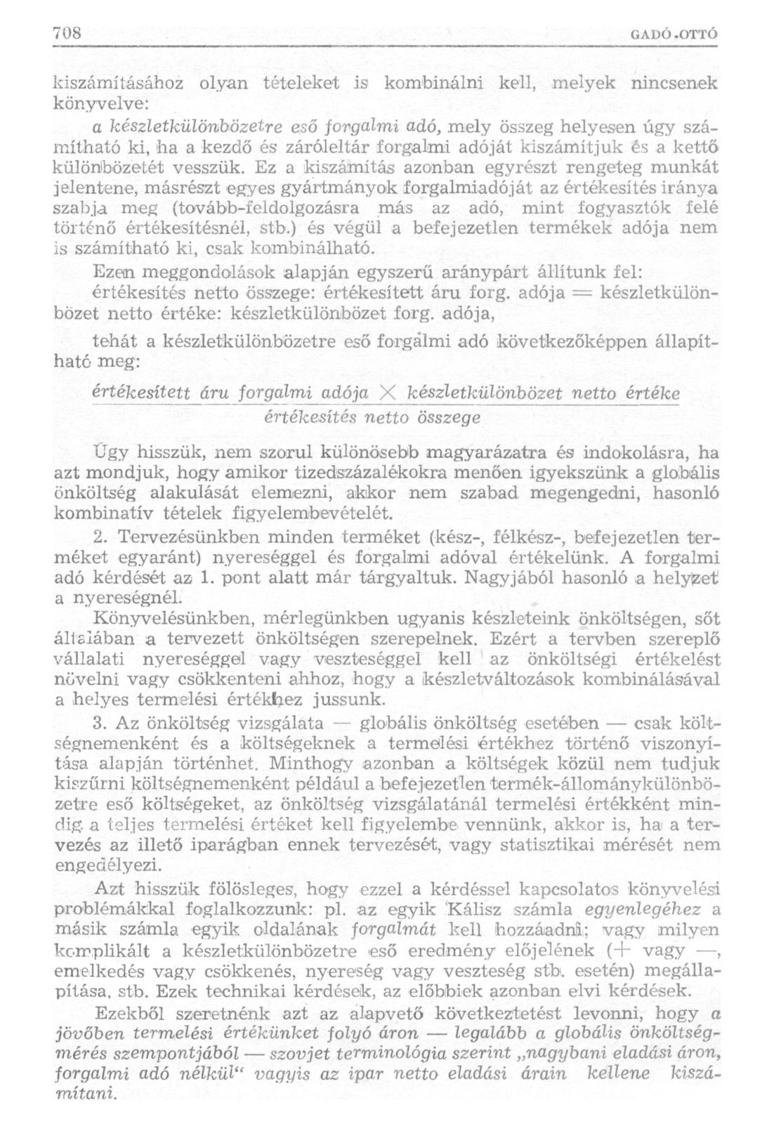 kiszámításához olyan tételeket is kombinálni kell, melyek nincsenek könyvelve: a készletkülönbözetre eső forgalmi adó, mely összeg helyesen úgy számítható ki, ha a kezdő és záróleltár forgalmi adóját