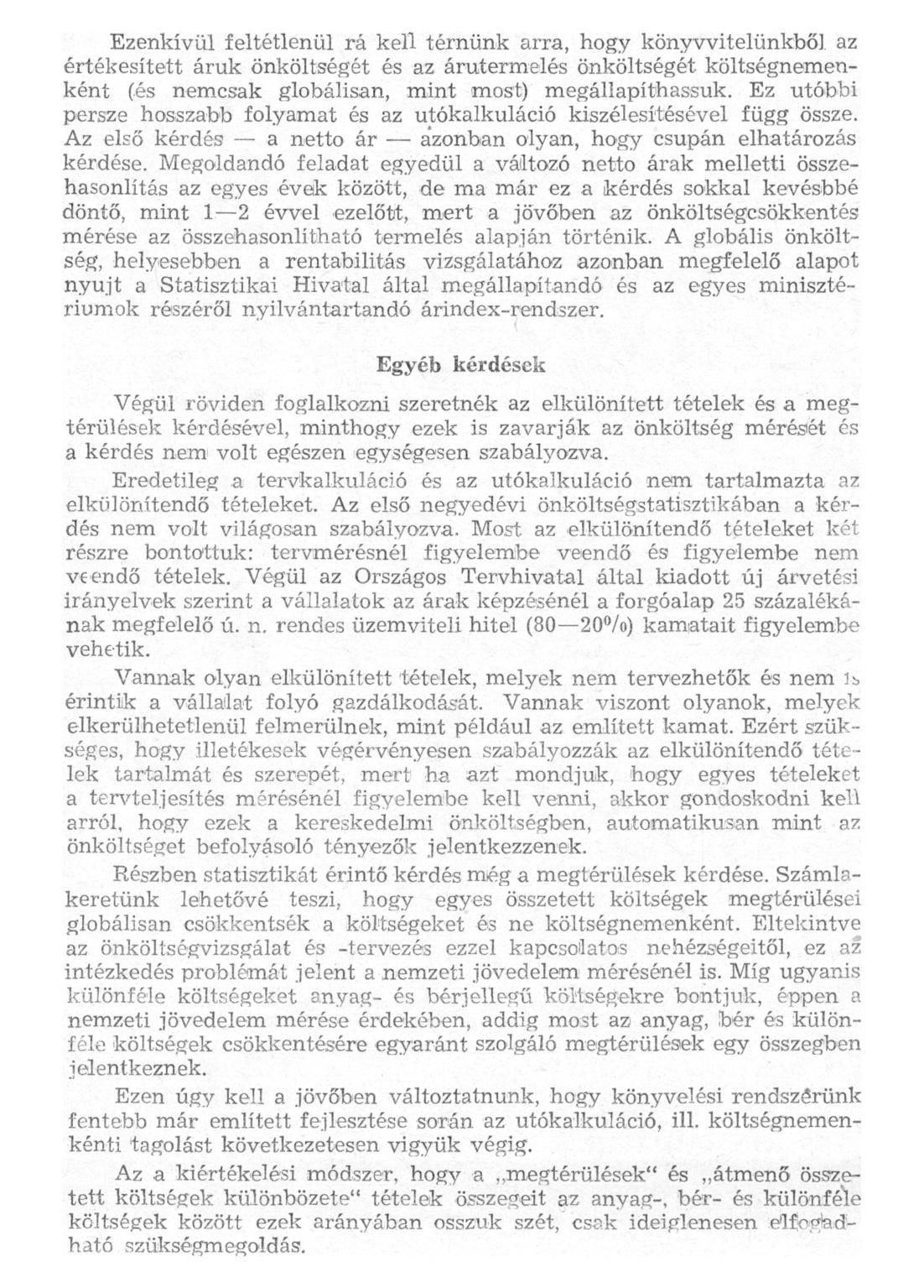 Ezenkívül feltétlenül rá kell térnünk arra, hogy könyvvitelünkből az értékesített áruk önköltségét és az árutermelés önköltségét költségnemenként (és nemcsak globálisan, mint most) megállapíthassuk.