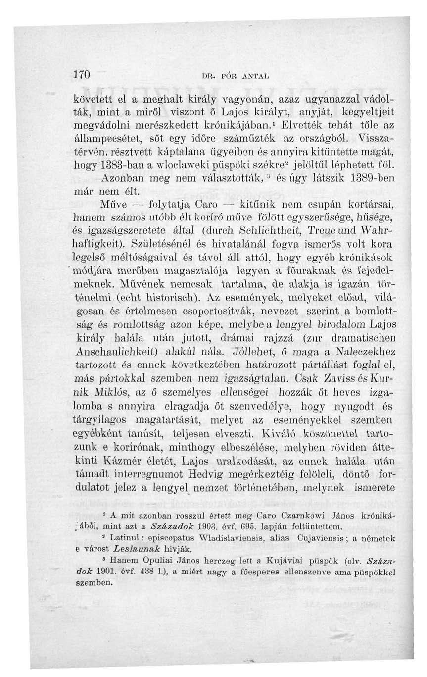 170 ŰR. PÓR ANTAL követett el a meghalt király vagyonán, azaz ugyanazzal vádolták, mint a miről viszont ő Lajos királyt, anyját, kegyeltjeit megvádolni merészkedett krónikájában.
