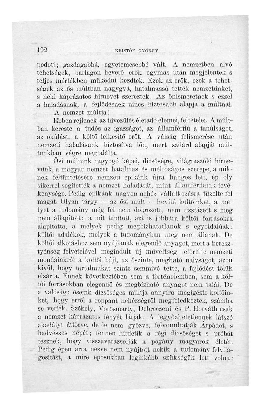 192 KRISTÓF GYÖRGY podott; gazdagabbá, egyetemesebbé vált. A nemzetben alvó tehetségek, parlagon heverő erők egymás után megjelentek s teljes mértékben működni kezdtek.