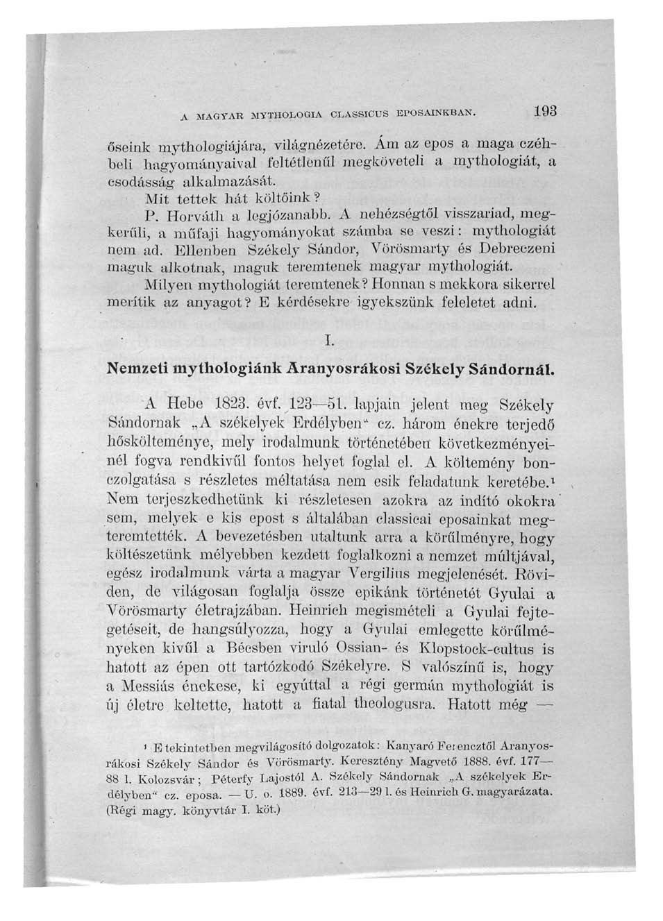 A MAGYAR MYTHOLOaiA OLASSICUS EI'OSAINKBAN. 193 őseink mythologiájára, világnézetére. Ám az epos a maga czéhbeli hagyományaival feltétlenül megköveteli a mythologiát, a esodásság alkalmazását.