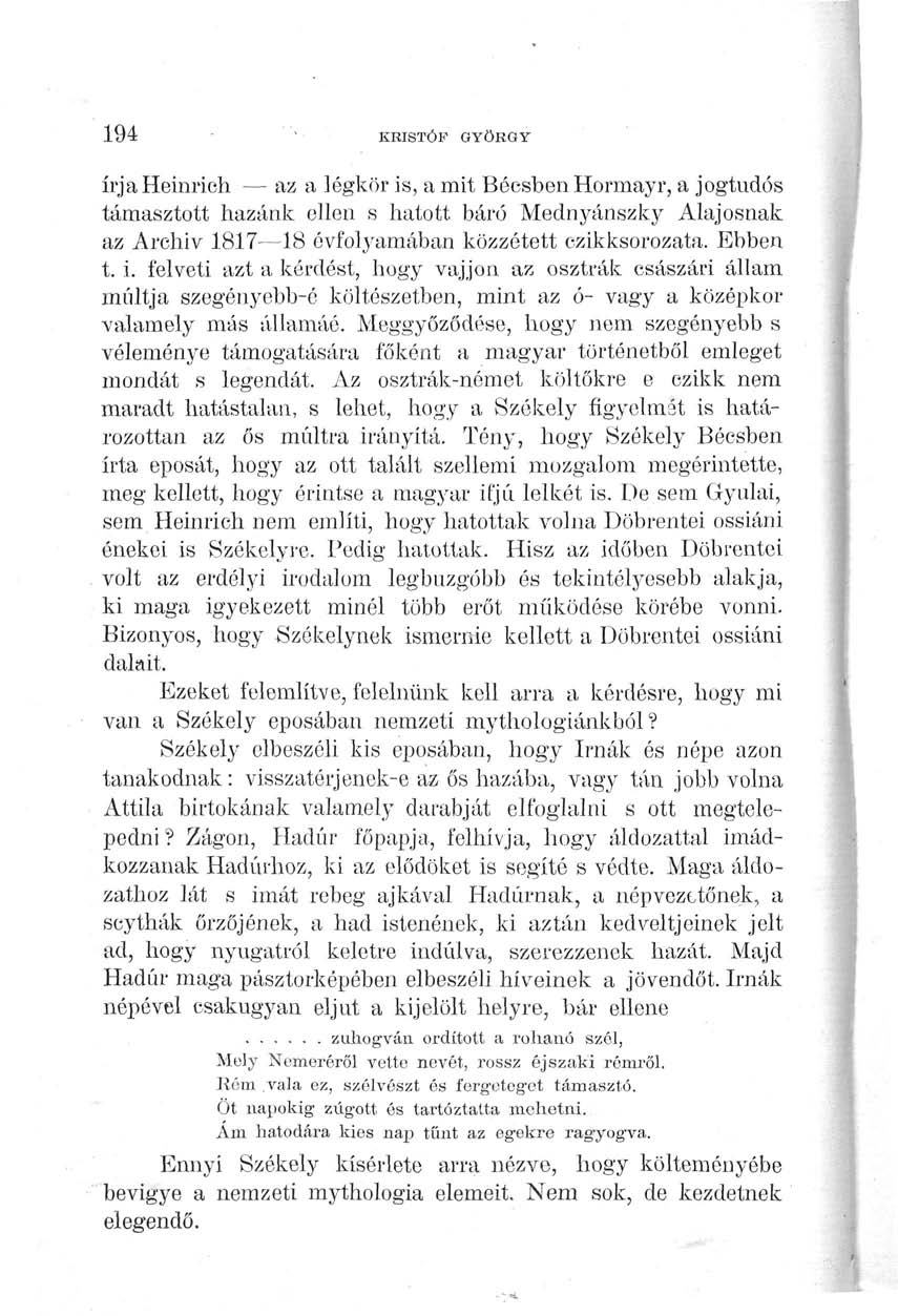 194 KRISTÓF GYÖRGY írja Heinrich az a Jégkör is, a mit Bécsben Hormayr, a jogtudós támasztott hazánk ellen s hatott báró Mednyánszky Alajosnak az Archív 1817 18 évfolyamában közzétett czikksorozata.