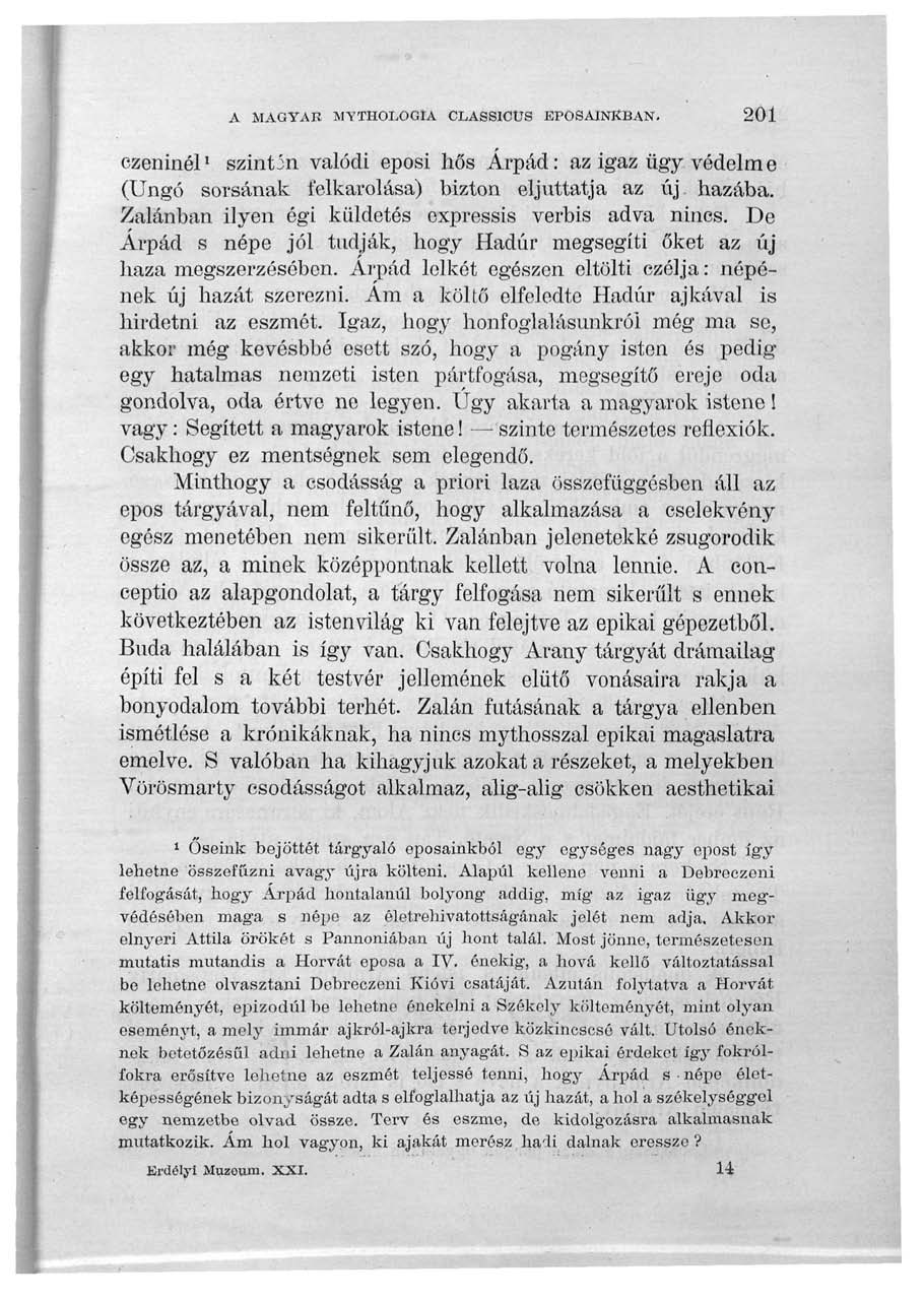 A MAGYAR MYTHOLOGIA CLASSICUS EPOSAINKBAN. 201 ezeninél 1 szintin valódi eposi hős Árpád: az igaz ügy védelme (Ungó sorsának felkarolása) bizton eljuttatja az új hazába.