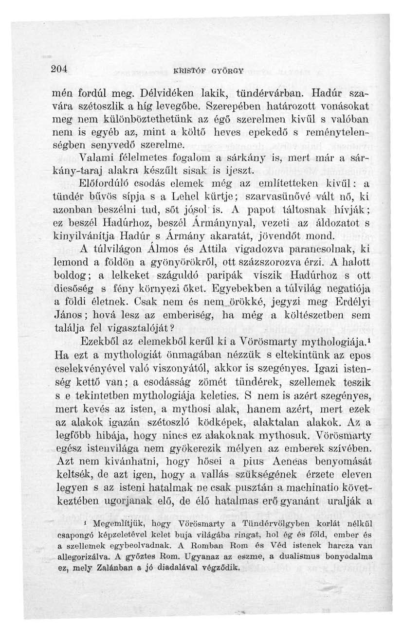 204 KRISTÓF GYÖRGY mén fordul meg. Délvidéken lakik, tündérvárban. Hadúr szavára szétoszlik a híg levegőbe.