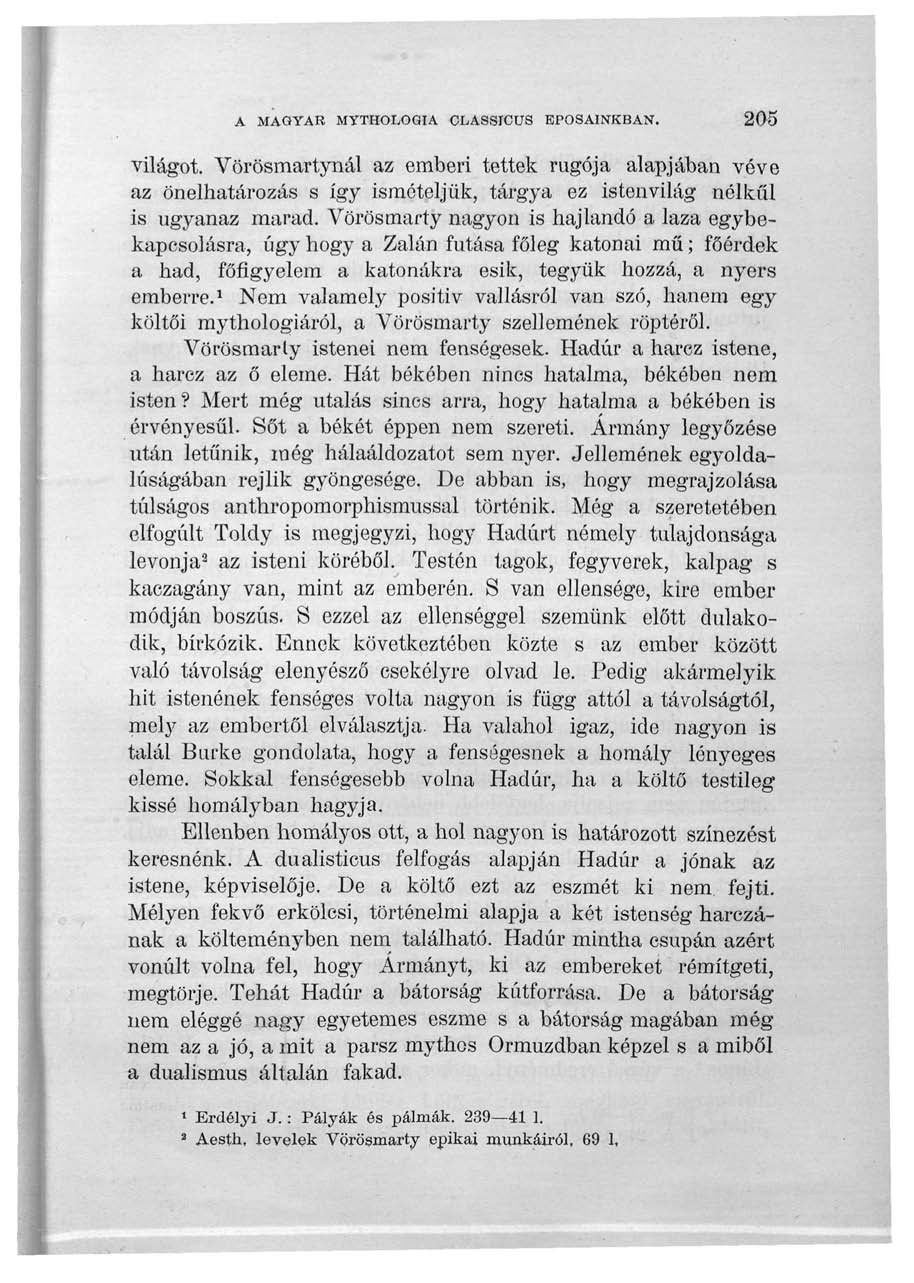 A MAGYAR MYTHOLOQIA CLASSICÜS KPOSAINKBAN. 205 világot. Vörösmartynál az emberi tettek rugója alapjában véve az önelhatározás s így ismételjük, tárgya ez istenvilág nélkül is ugyanaz marad.