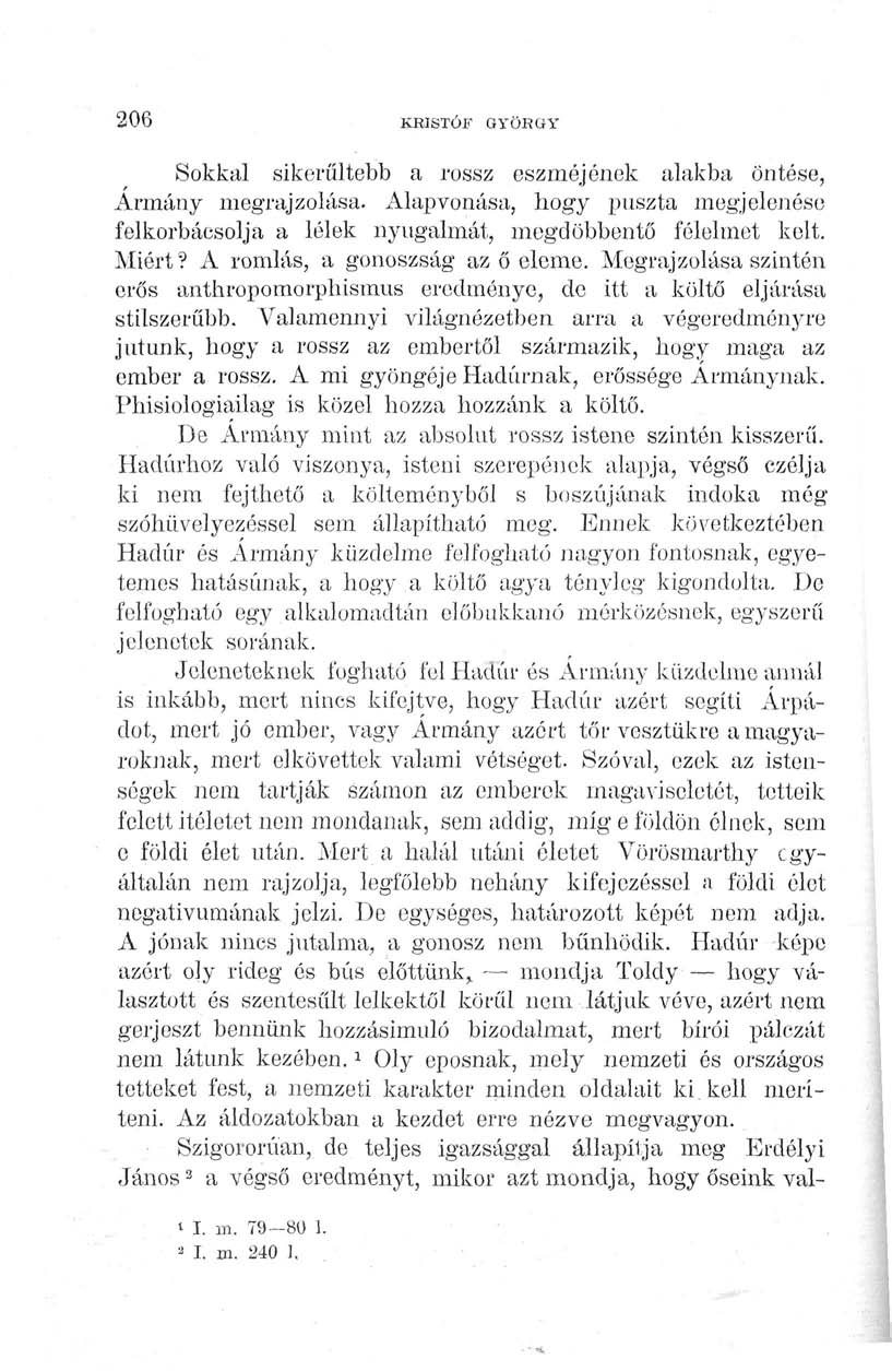 206 KRISTÖJ? GYÖRGY Sokkal sikerültebb a rossz eszméjének alakba öntése, Ármány megrajzolása. Alapvonása, hogy puszta megjelenése felkorbácsolja a lélek nyugalmát, megdöbbentő félelmet kelt. Miért?