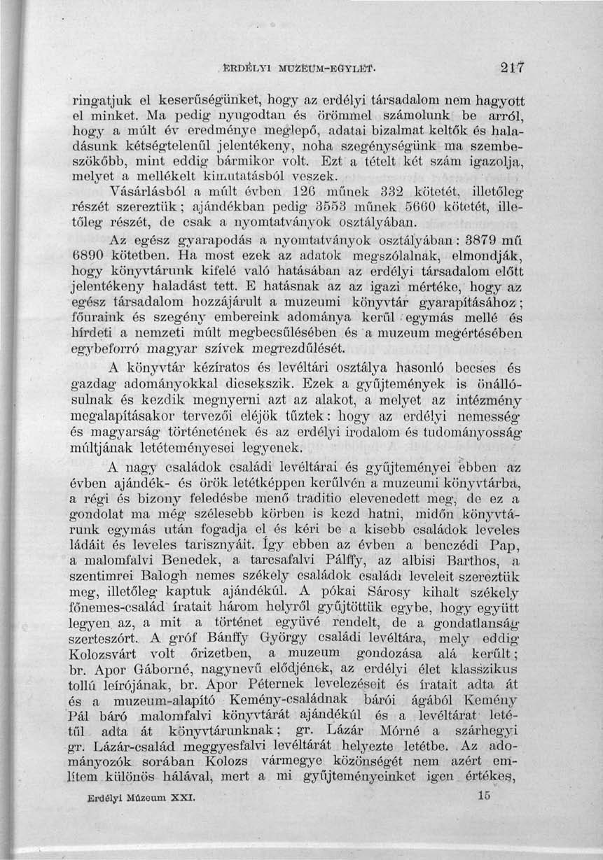ERDÉLYI MÚZEUM-EGYLET. 217 ringatjuk el keserűségünket, hogy az erdélyi társadalom nem hagyott el minket.