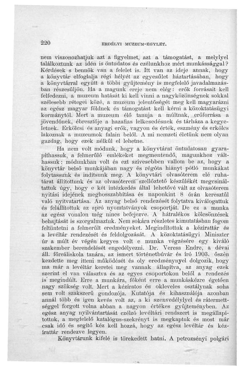 220 ERDÉLYI MÜZEUM-fiGYLfiT. nem viszonozhatjuk azt a figyelmet, azt a támogatást, a melylyel találkoztunk az idén is öntudatos és czélunkhoz mért munkássággal? Kérdések s bennök van a felelet is.