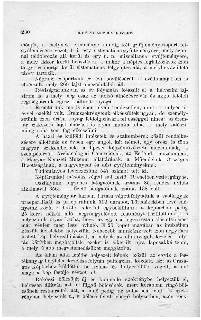 230 ERDÉLYI MÚZEUM-EGYLET. módját, a melynek eredménye mindig két gyí'rjteménycsoport felgyülemlésére vezet, t. i. egy sistematicus gyűjteményére, mely azonnal feldolgozás alá kerül és egy u. n.