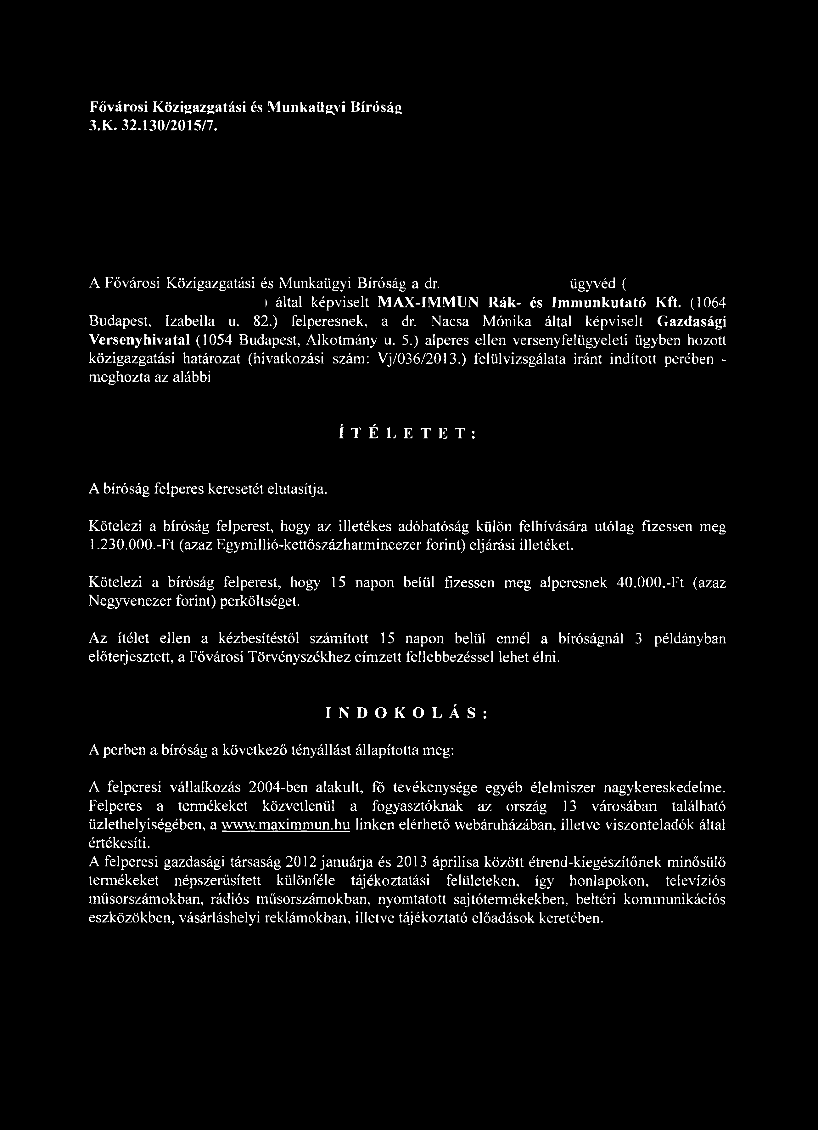 ) felülvizsgálata iránt indított perében - meghozta az alábbi ÍTÉLETET: A bíróság felperes keresetét elutasítja.