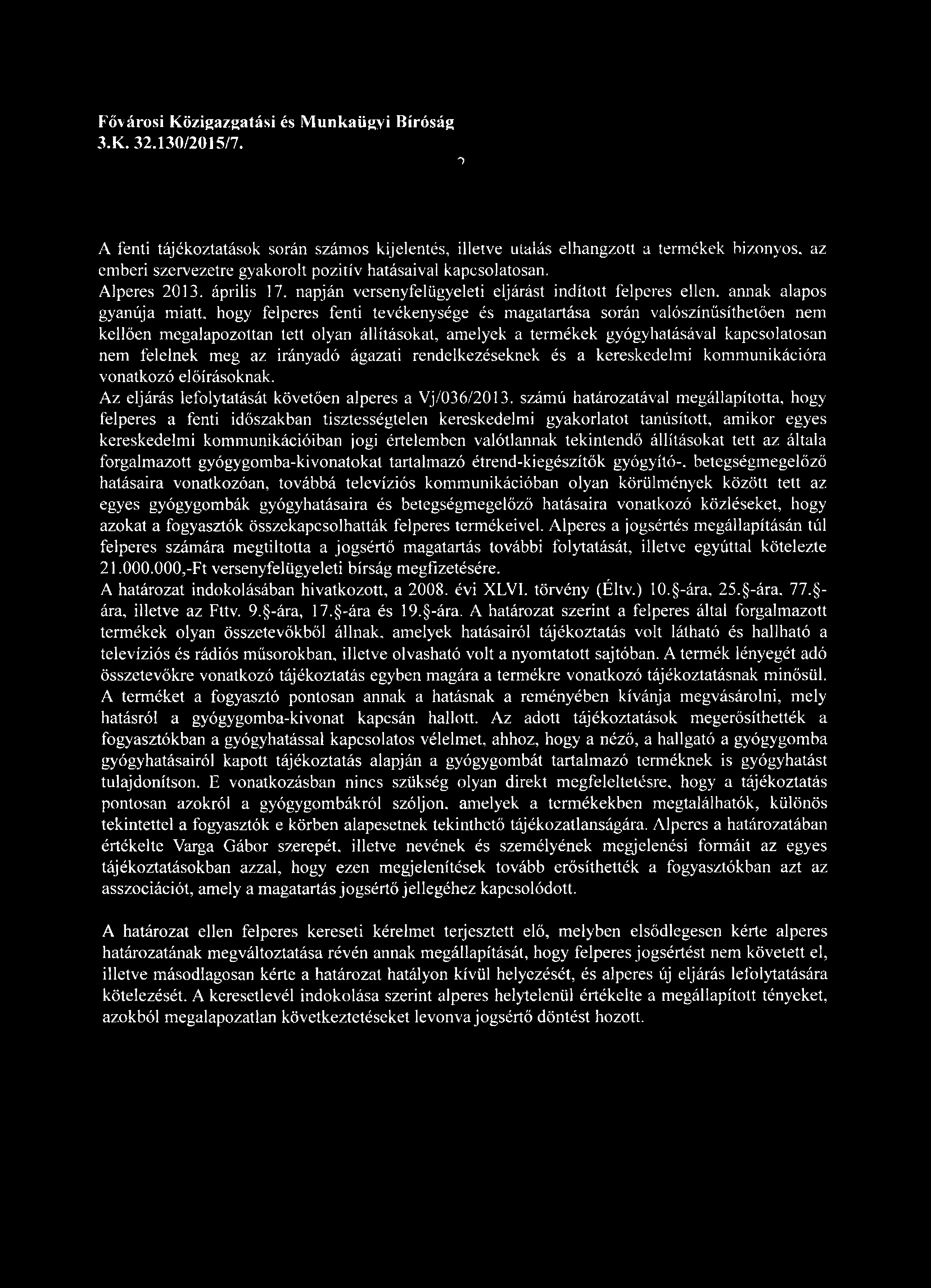 állításokat, amelyek a termékek gyógyhatásávai kapcsolatosan nem felelnek meg az irányadó ágazati rendelkezéseknek és a kereskedelmi kommunikációra vonatkozó előírásoknak.
