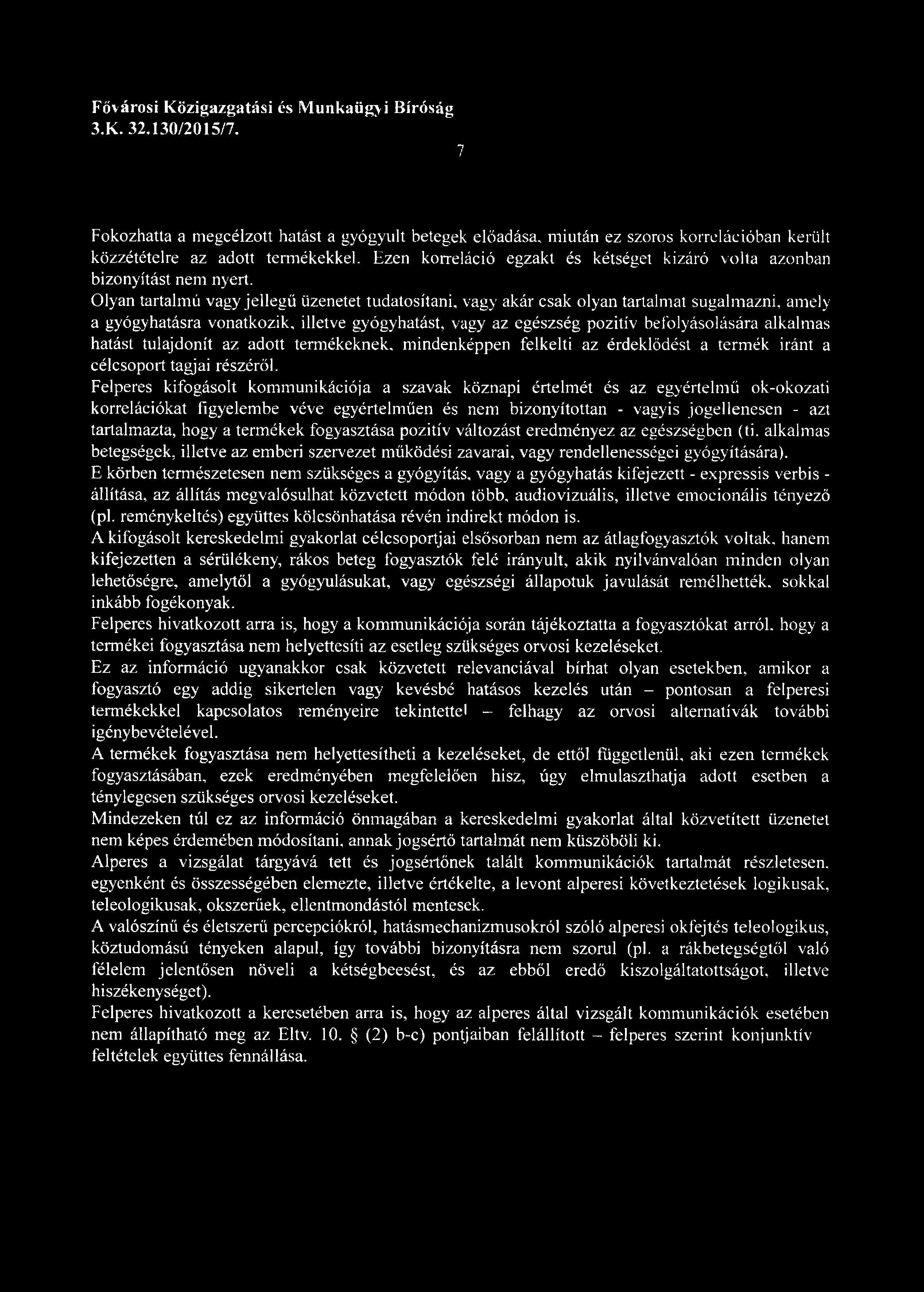 Olyan tartalmú vagy jellegű üzenetet tudatosítani, vagy akár csak olyan tartalmat sugalmazni, amely a gyógyhatásra vonatkozik, illetve gyógyhatást, vagy az egészség pozitív befolyásolására alkalmas