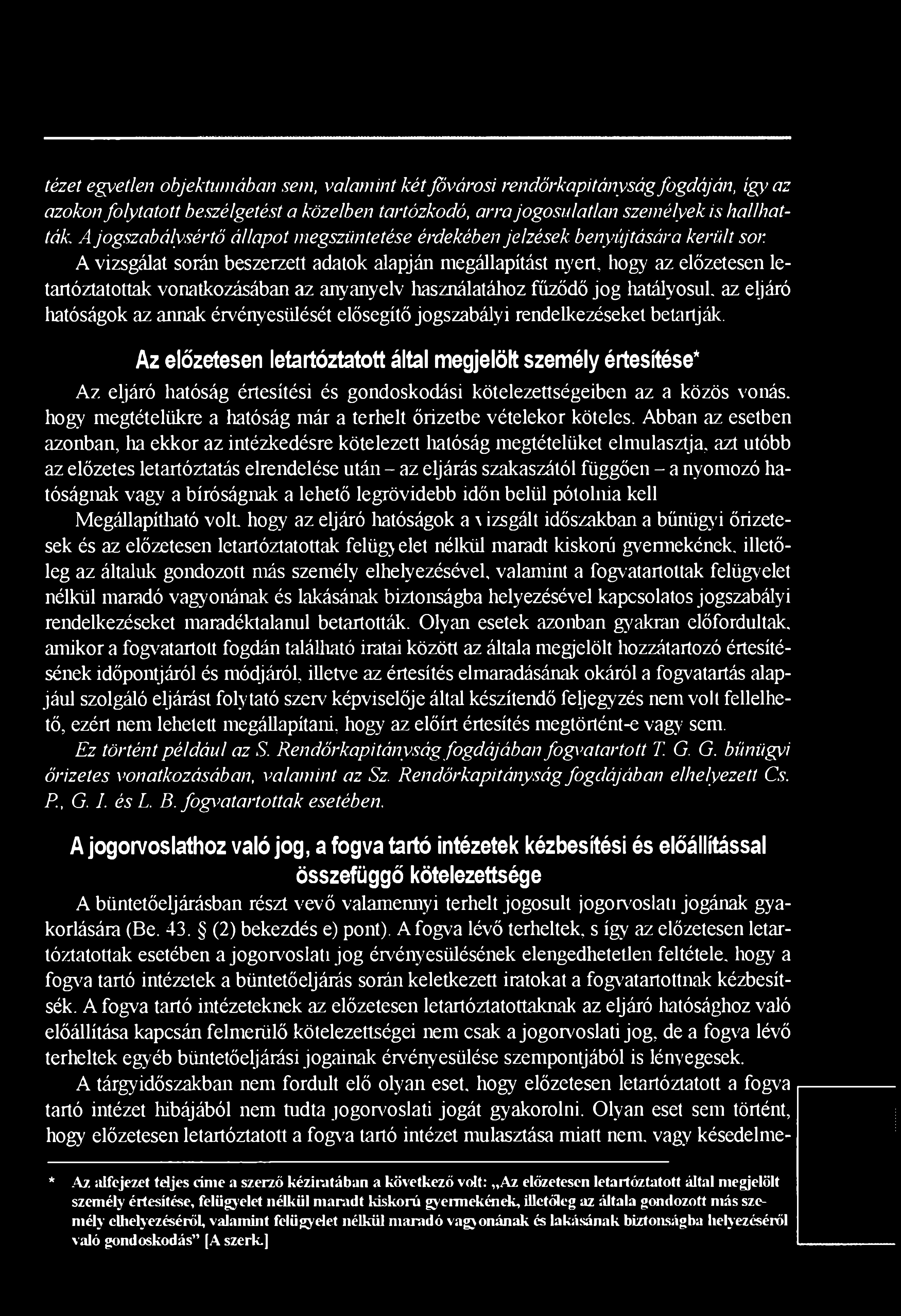 anyanyelv használatához fűződő jog hatályosul, az eljáró hatóságok az annak érvényesülését elősegítő jogszabályi rendelkezéseket betartják.